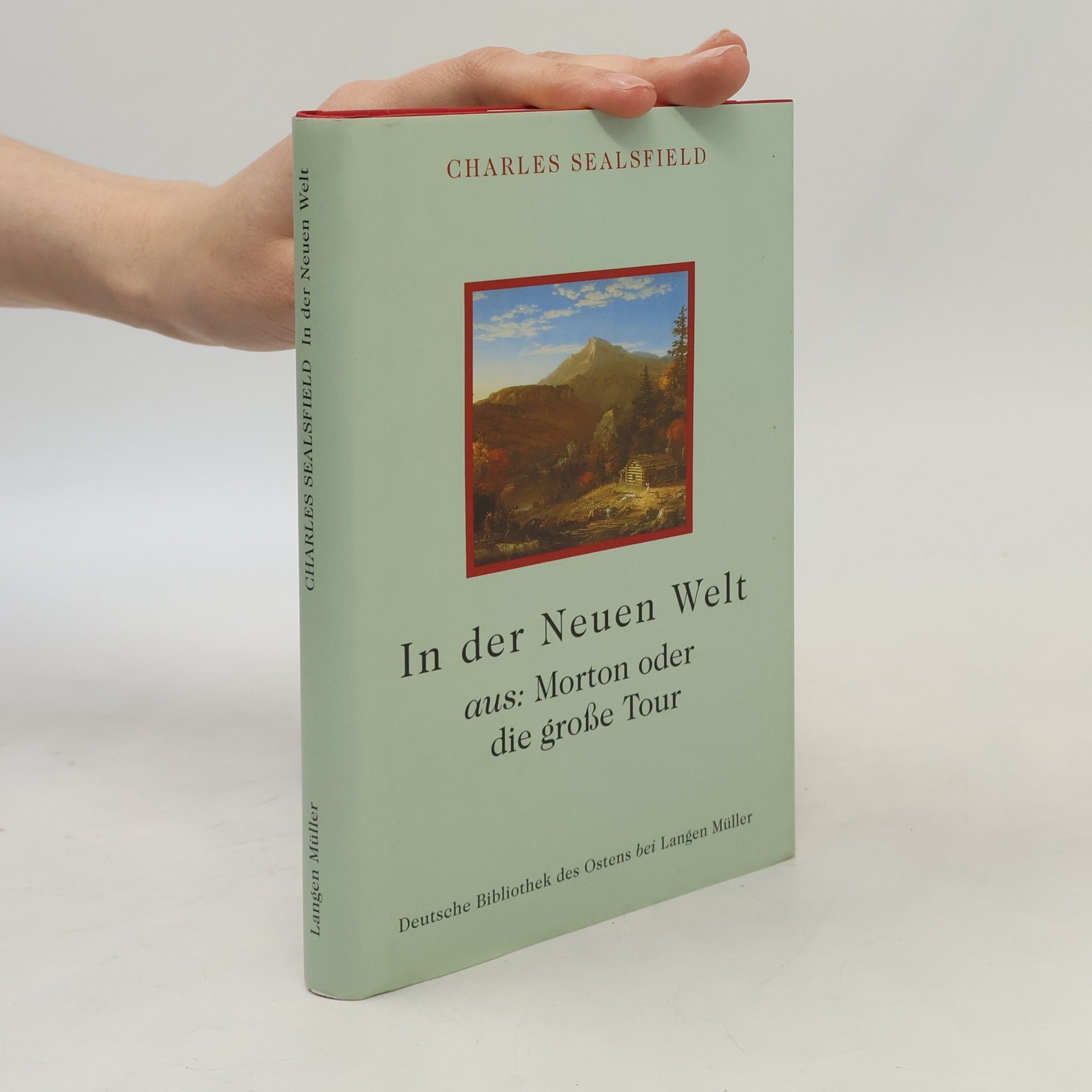 Charles Sealsfield Deutsche Bibliothek des Ostens - 1: In der neuen Welt