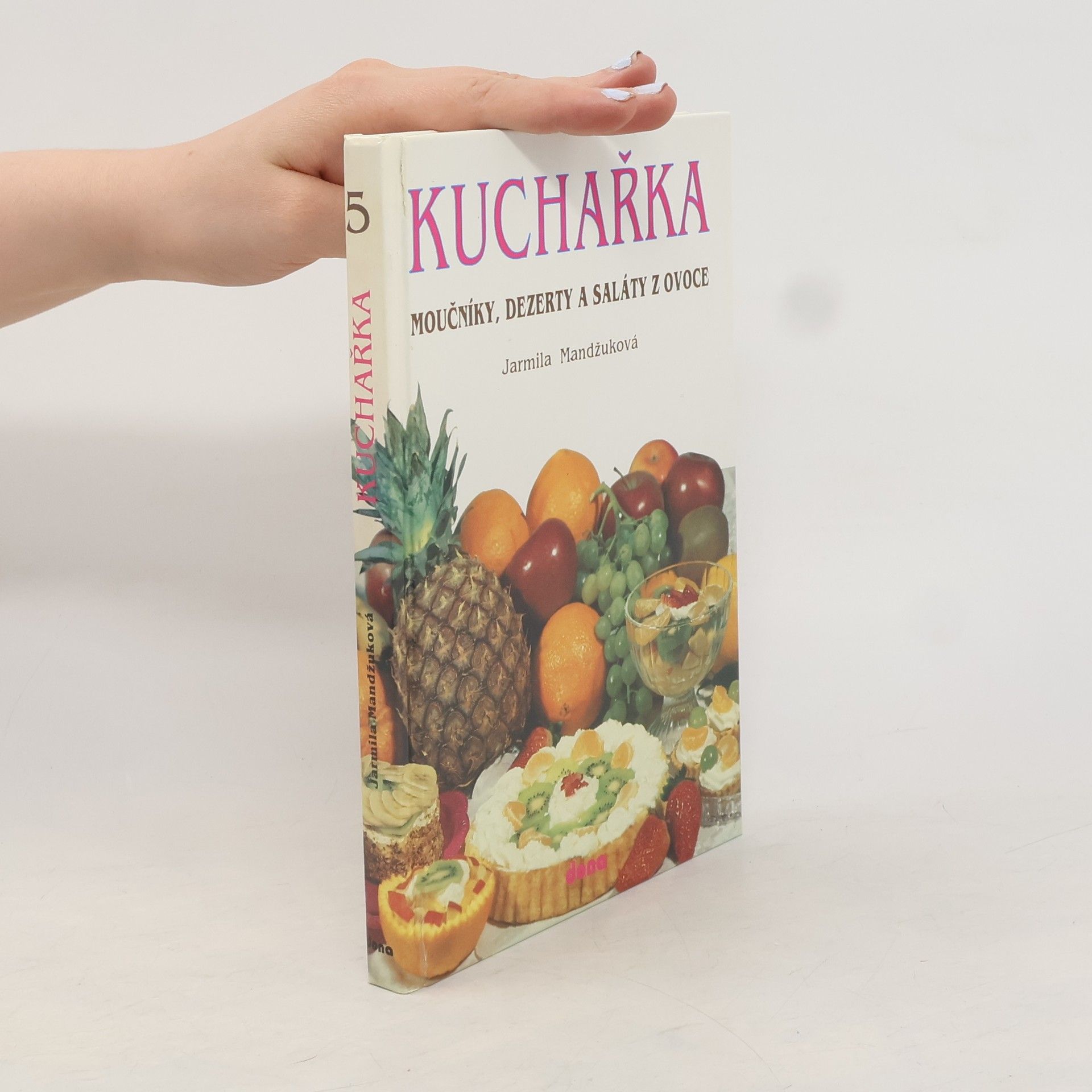 Jarmila Mandžuková Kuchařka. Moučníky, dezerty a saláty z ovoce
