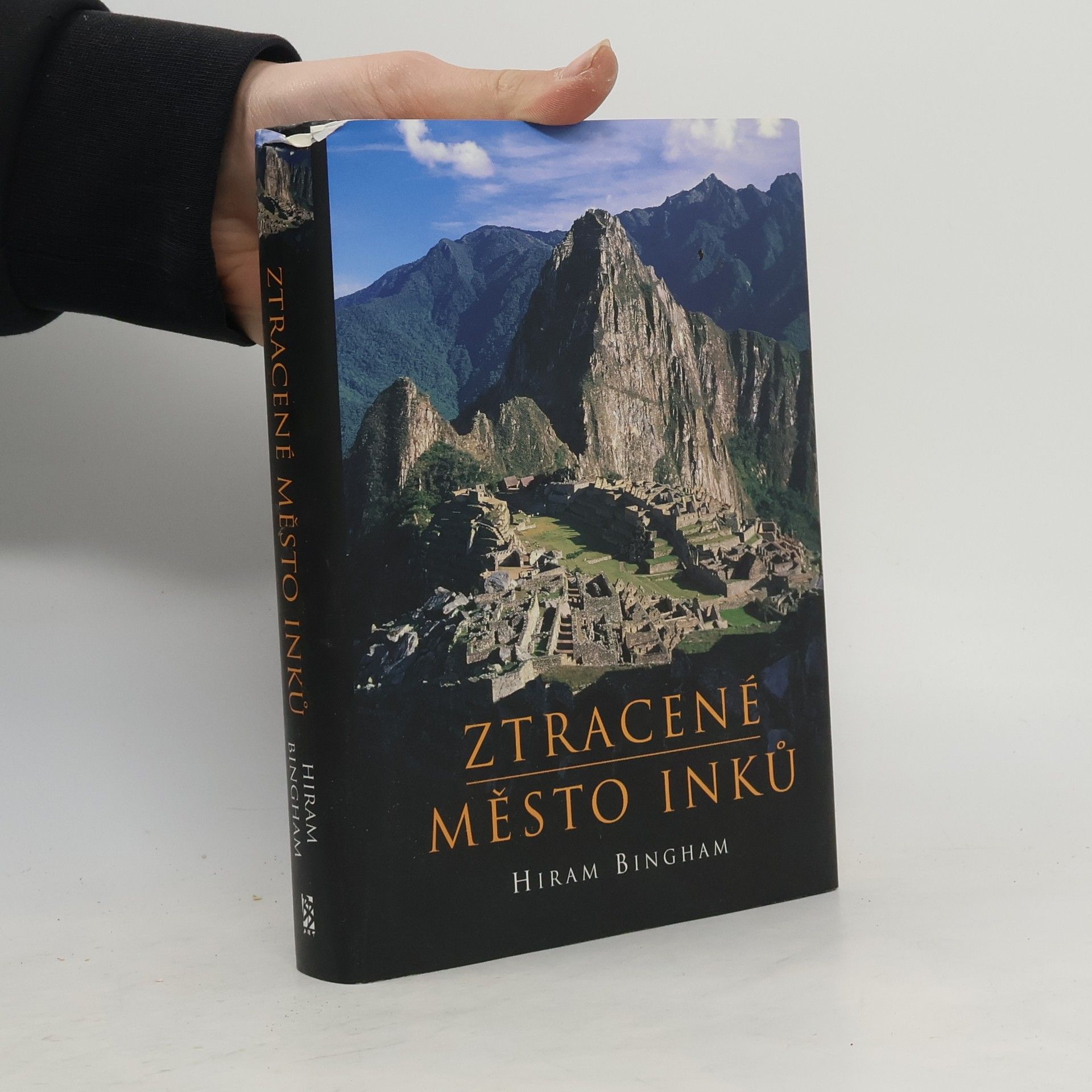 Hiram Bingham III Ztracené město Inků : příběh Machu Picchu a jeho zakladatelů