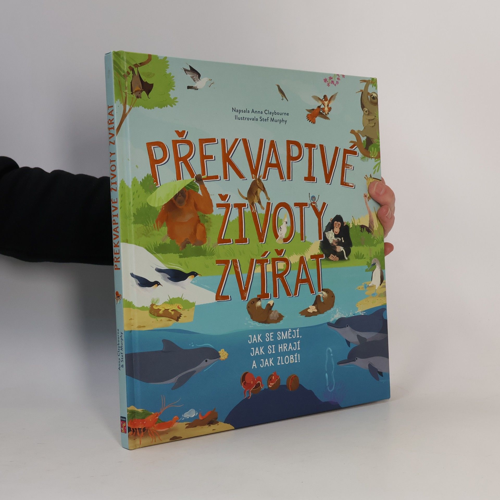 Stef Murphy Překvapivé životy zvířat : jak se smějí, jak si hrají a jak zlobí!