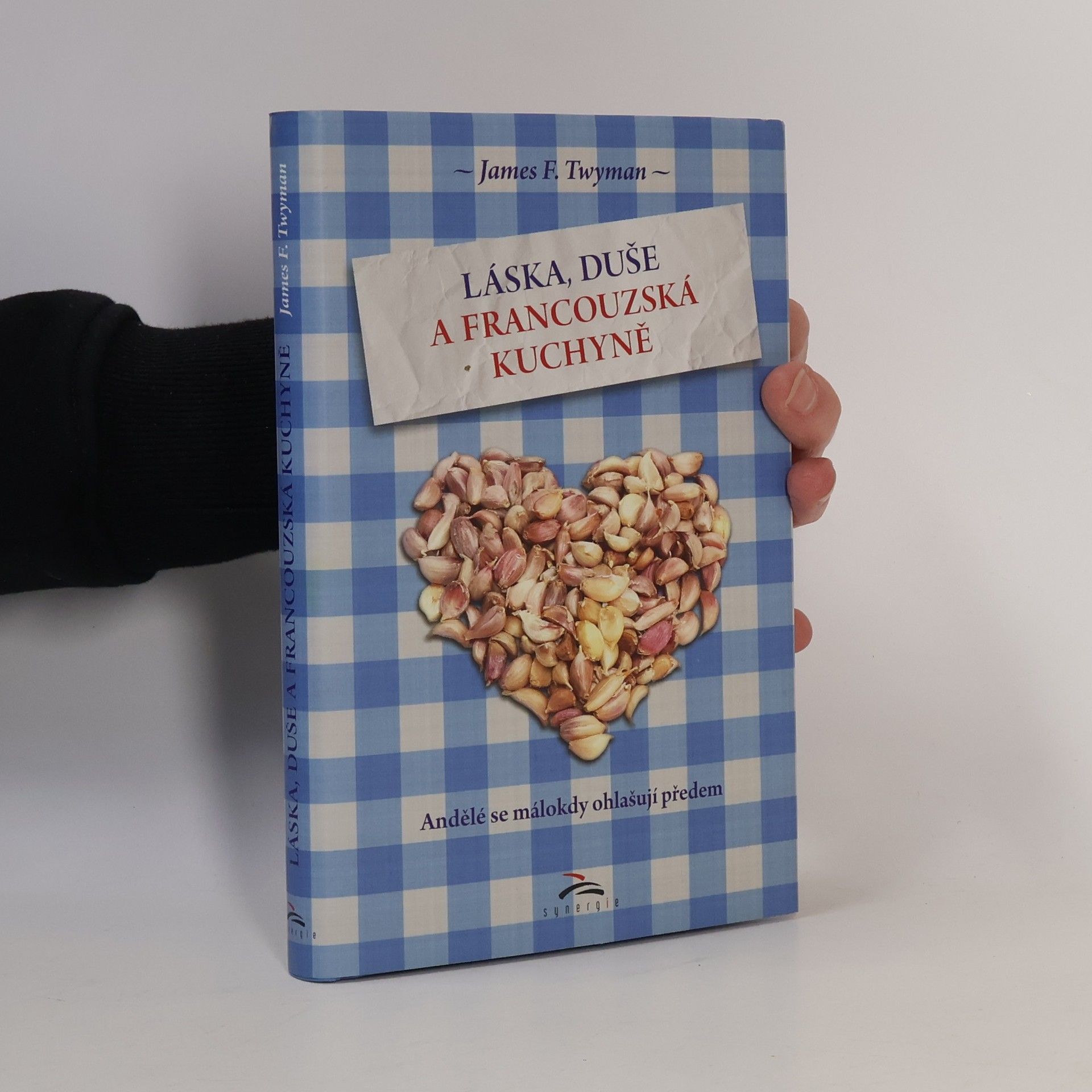 James F. Twyman Láska, duše a francouzská kuchyně. Andělé se málokdy ohlašují předem