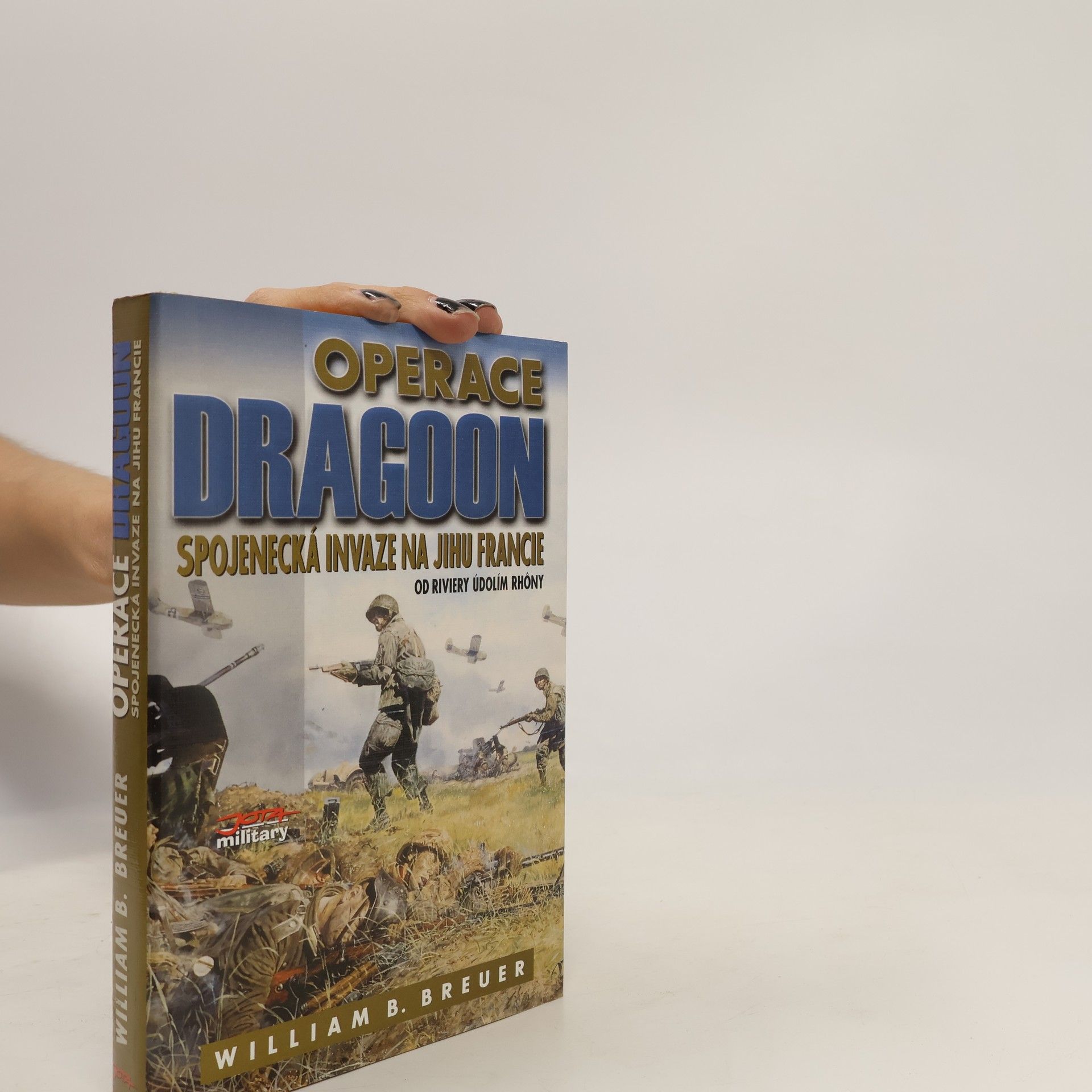 William Breuer Operace Dragoon : Spojenecká invaze na jihu Francie : od Riviery údolím Rhôny