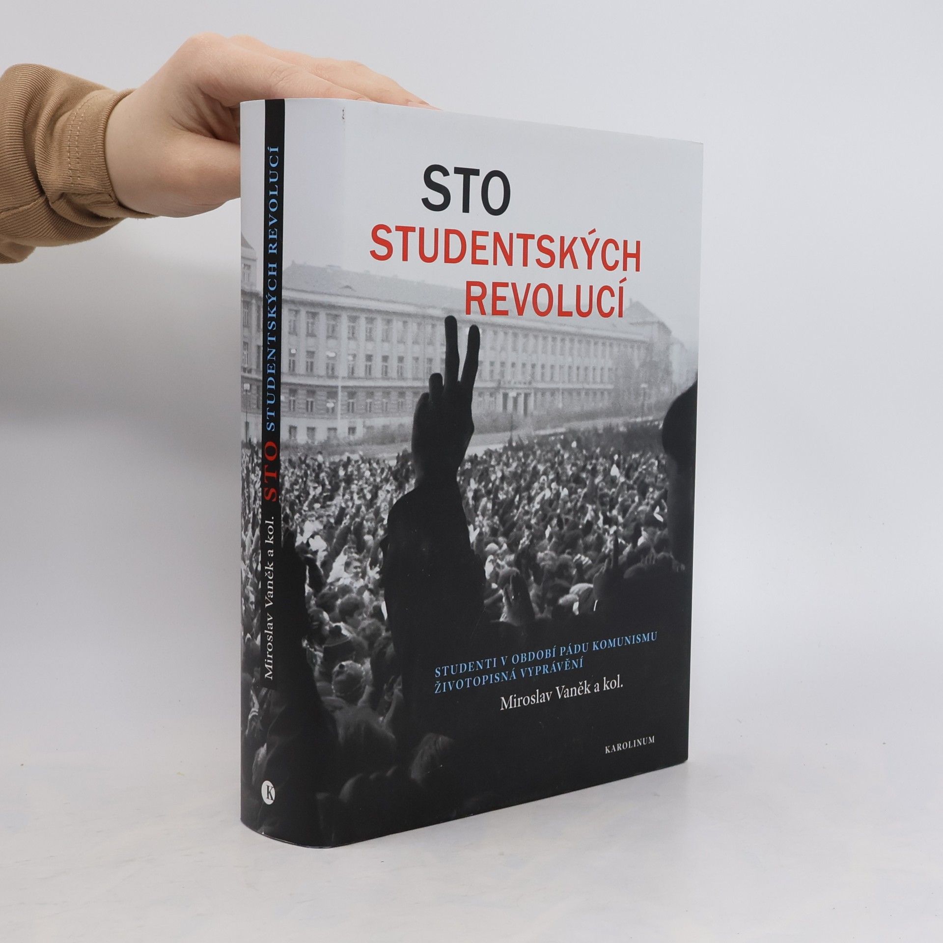 Miroslav Vaněk Sto studentských revolucí : studenti v období pádu komunismu - životopisná vyprávění