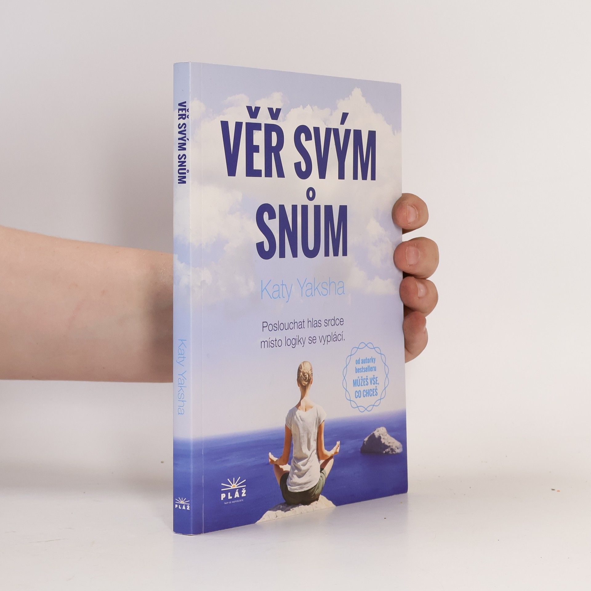 Katy Yaksha Věř svým snům : poslouchat hlas srdce místo logiky se vyplácí