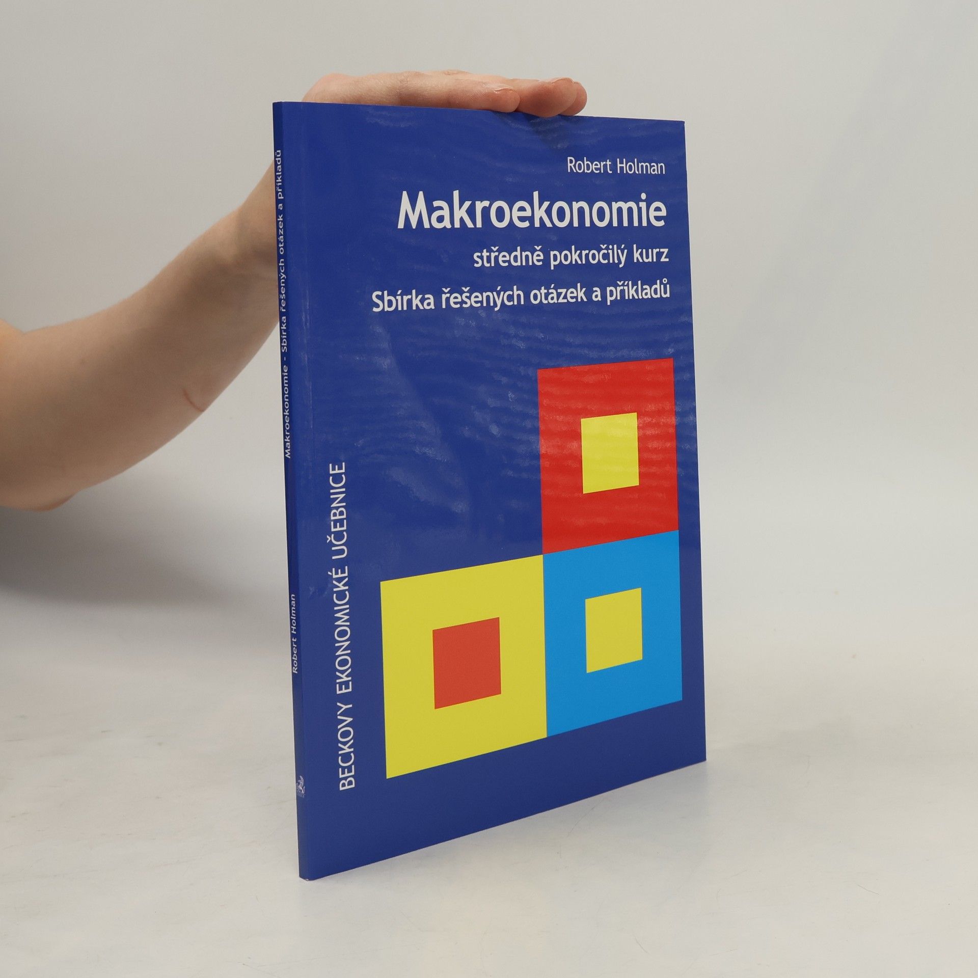 Robert Holman Makroekonomie. Středně pokročilý kurz. Sbírka řešených otázek a příkladů.
