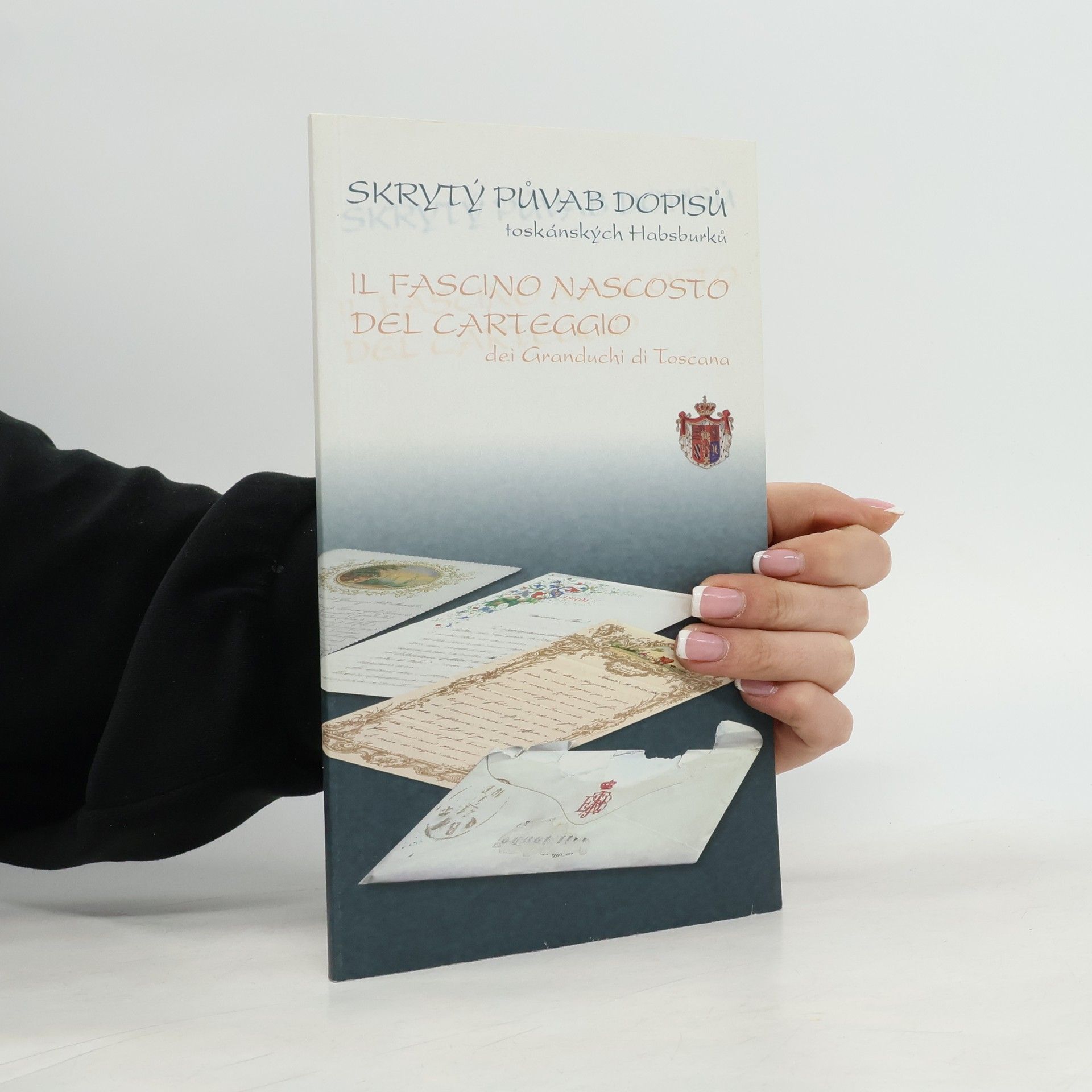 Skrytý půvab dopisů toskánských Habsburků. Il fascino nascosto del carteggio dei Granduchi di Toscana