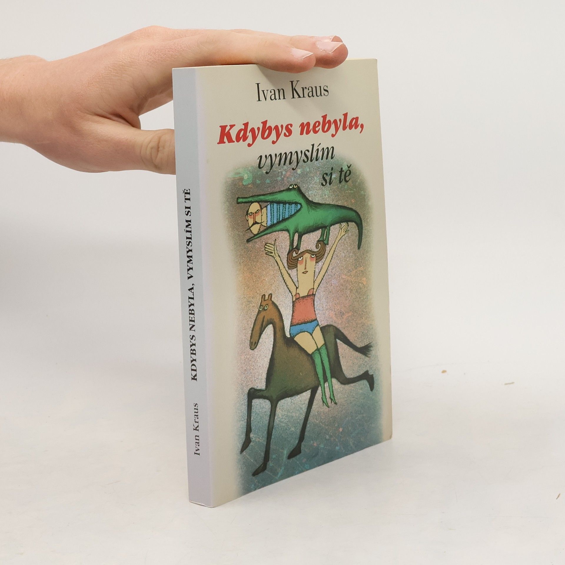 Ivan Kraus Kdybys nebyla, vymyslím si tě