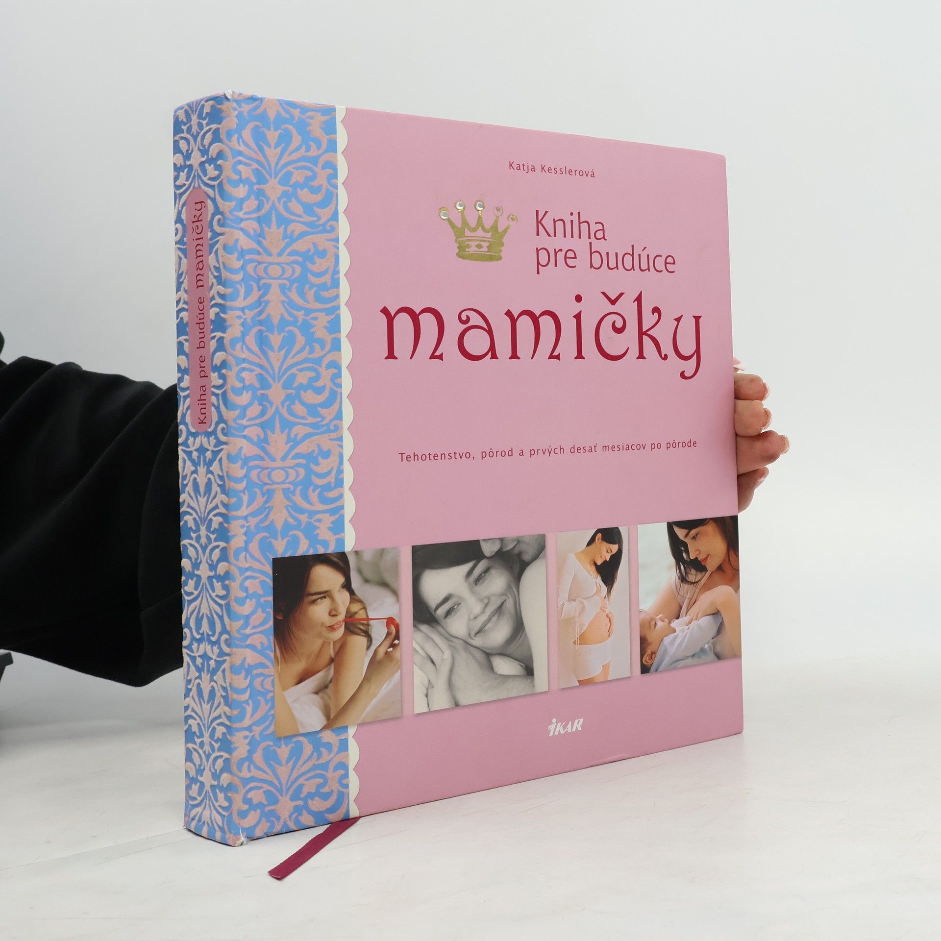 Katja Kessler Kniha pre budúce mamičky : těhotenstvo, pôrod a prvých desať mesiacov po pôrode