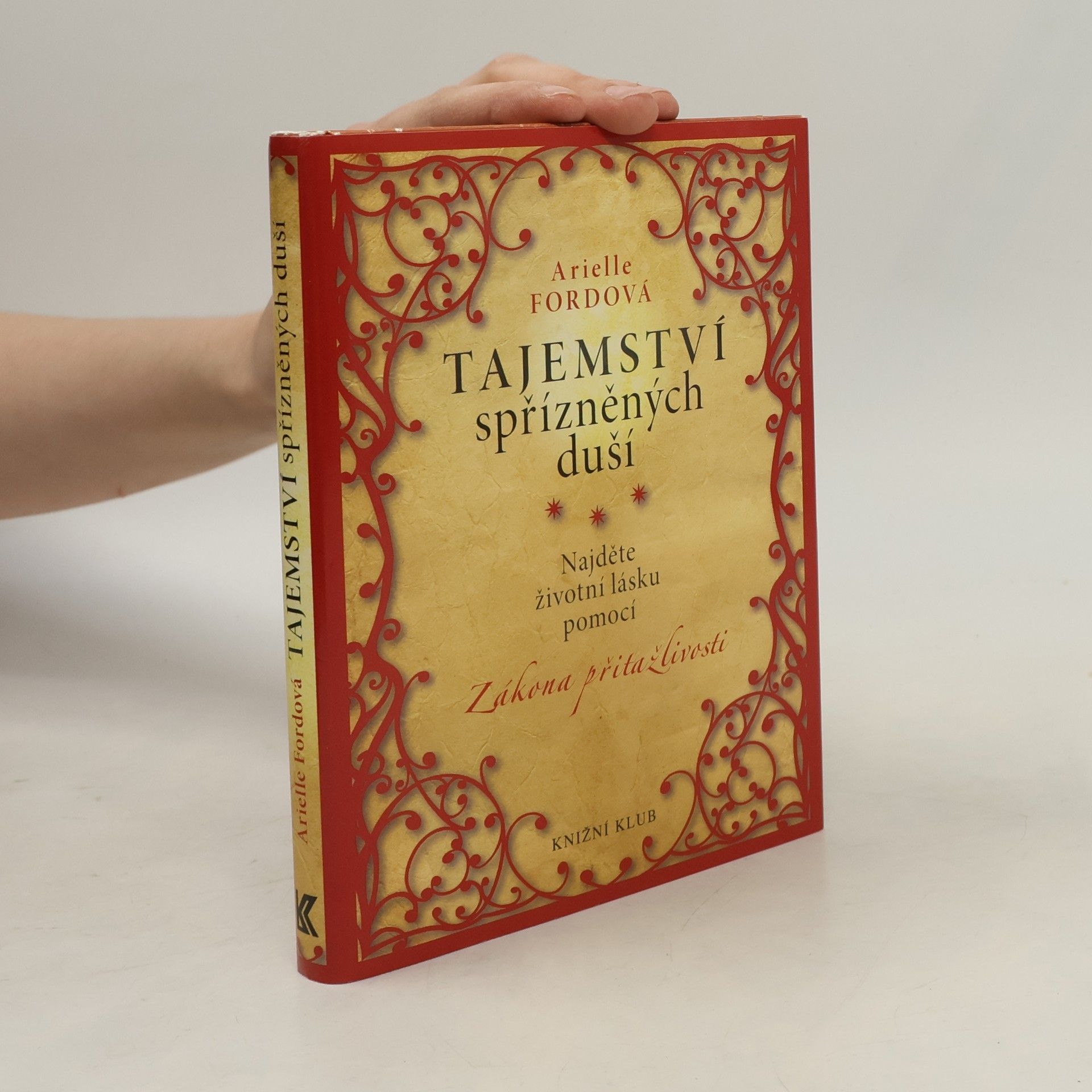 Arielle Ford Tajemství spřízněných duší : najděte životní lásku pomocí zákona přitažlivosti