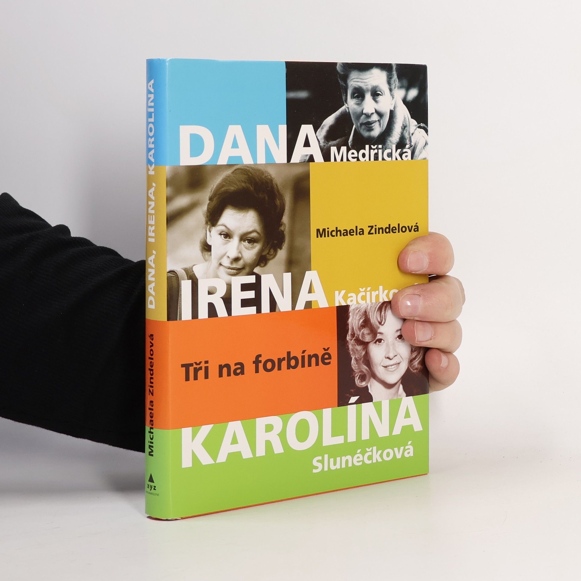 Michaela Zindelová Tři na forbíně : Dana Medřická, Irena Kačírková, Karolína Slunéčková