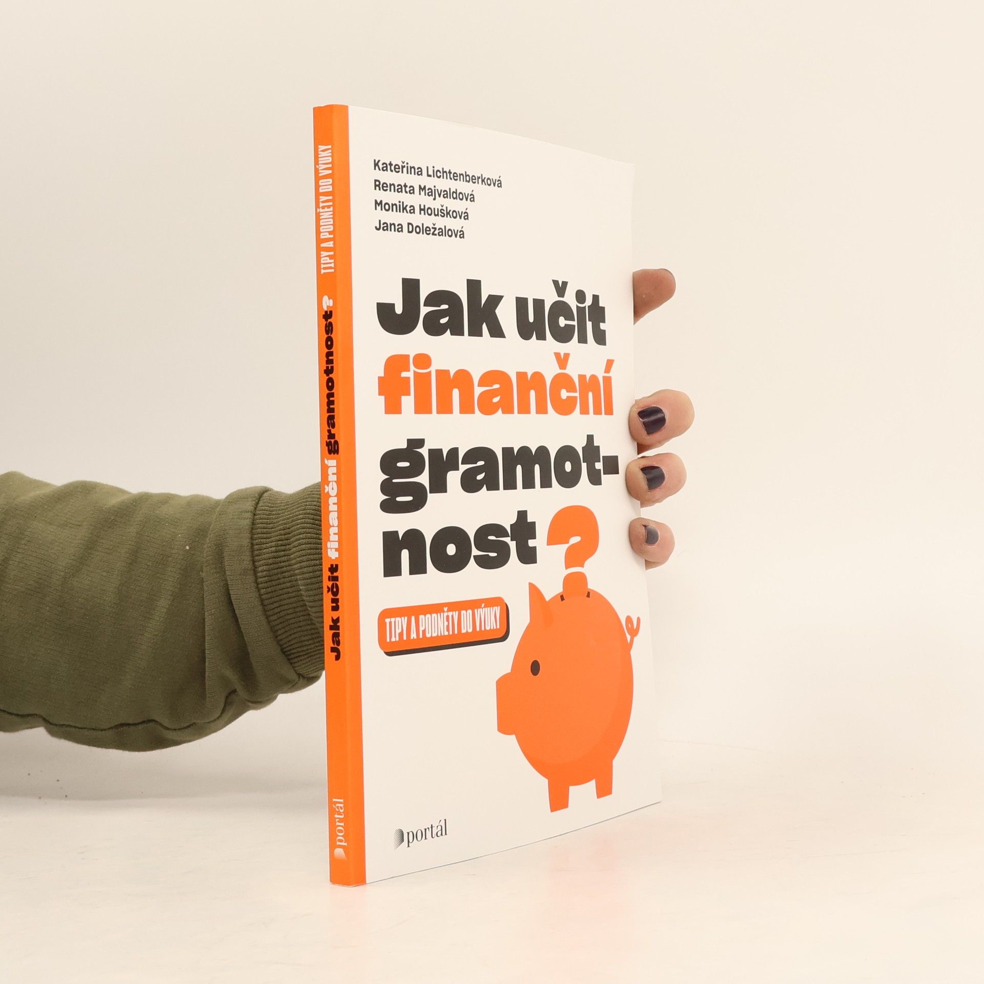 Monika Houšková Jak učit finanční gramotnost? Tipy a podněty do výuky