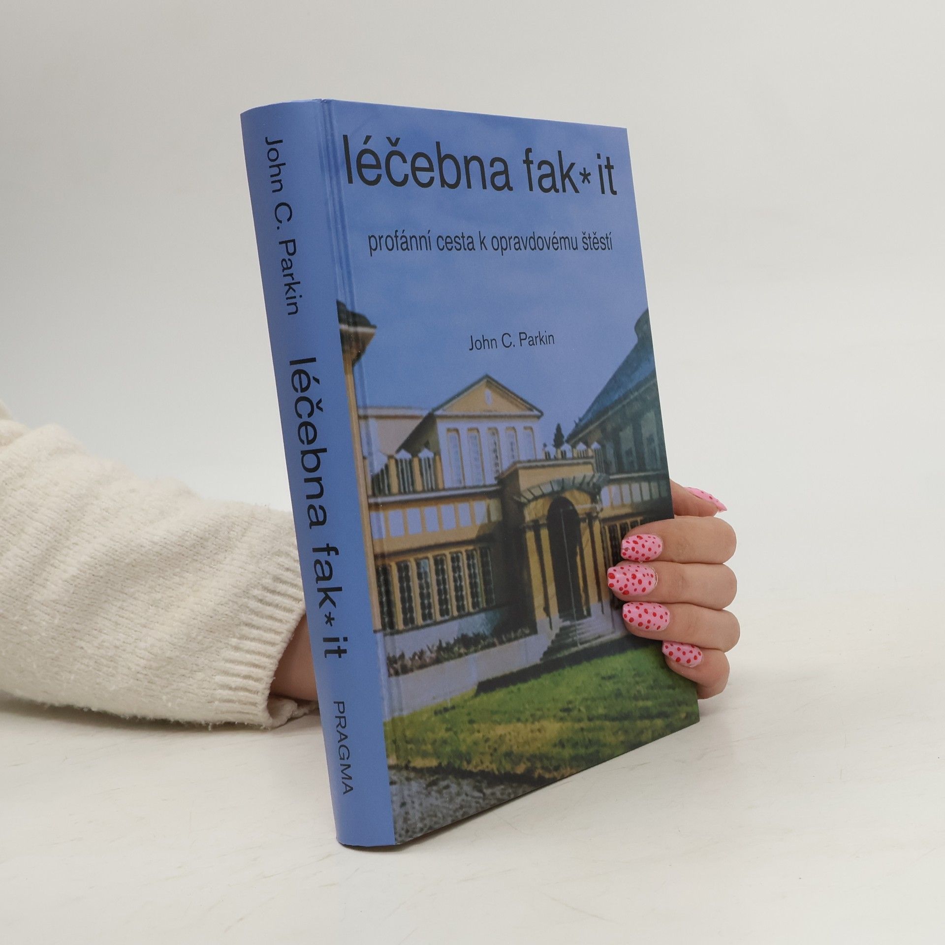 John C. Parkin Léčebna fak* it: Profánní cesta k opravdovému štěstí