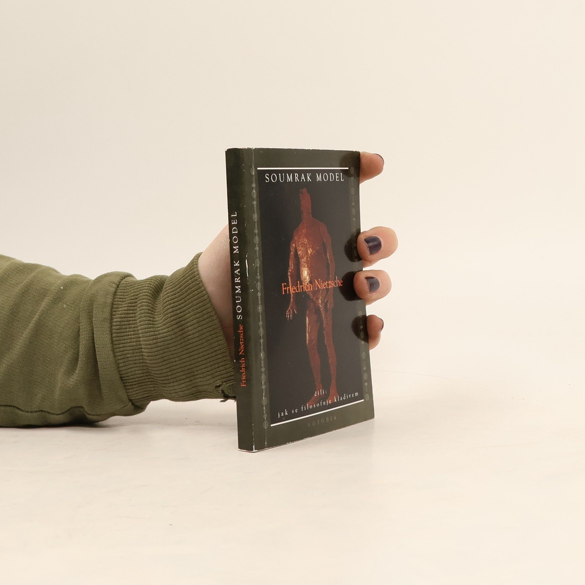 Friedrich Nietzsche Soumrak model, čili, Jak se filosofuje kladivem