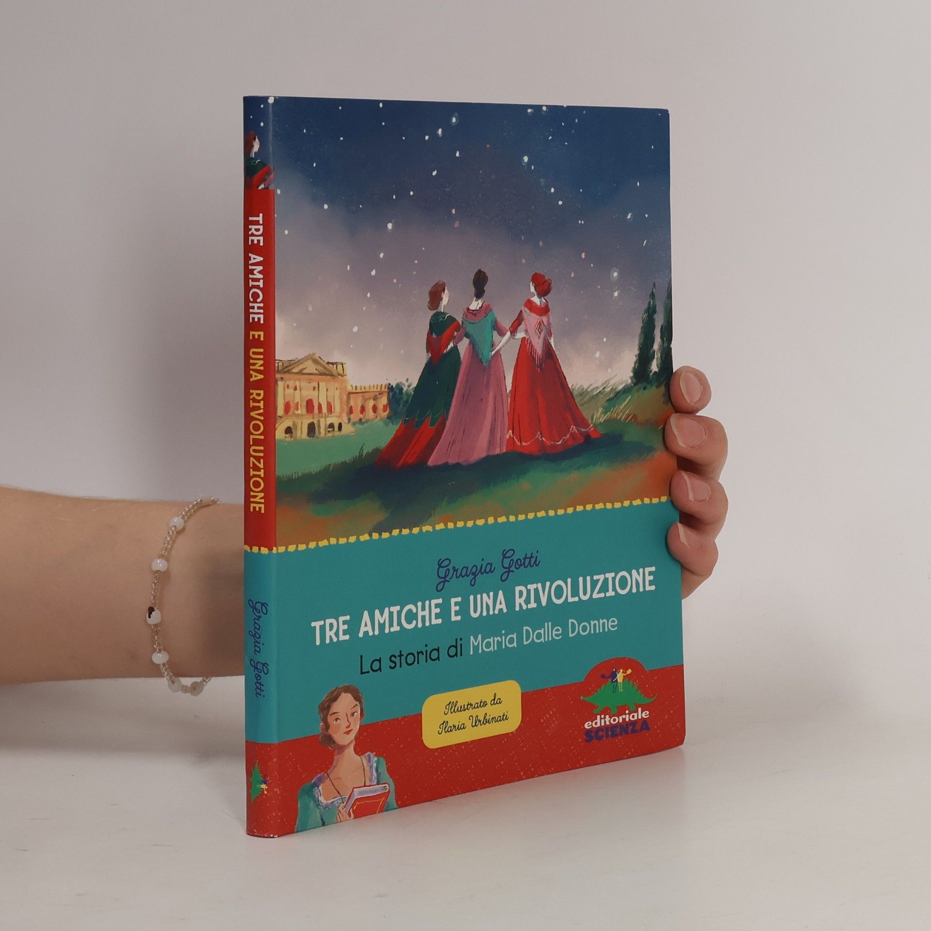 Grazia Gotti Tre amiche e una rivoluzione. La storia di Maria Dalle Donne