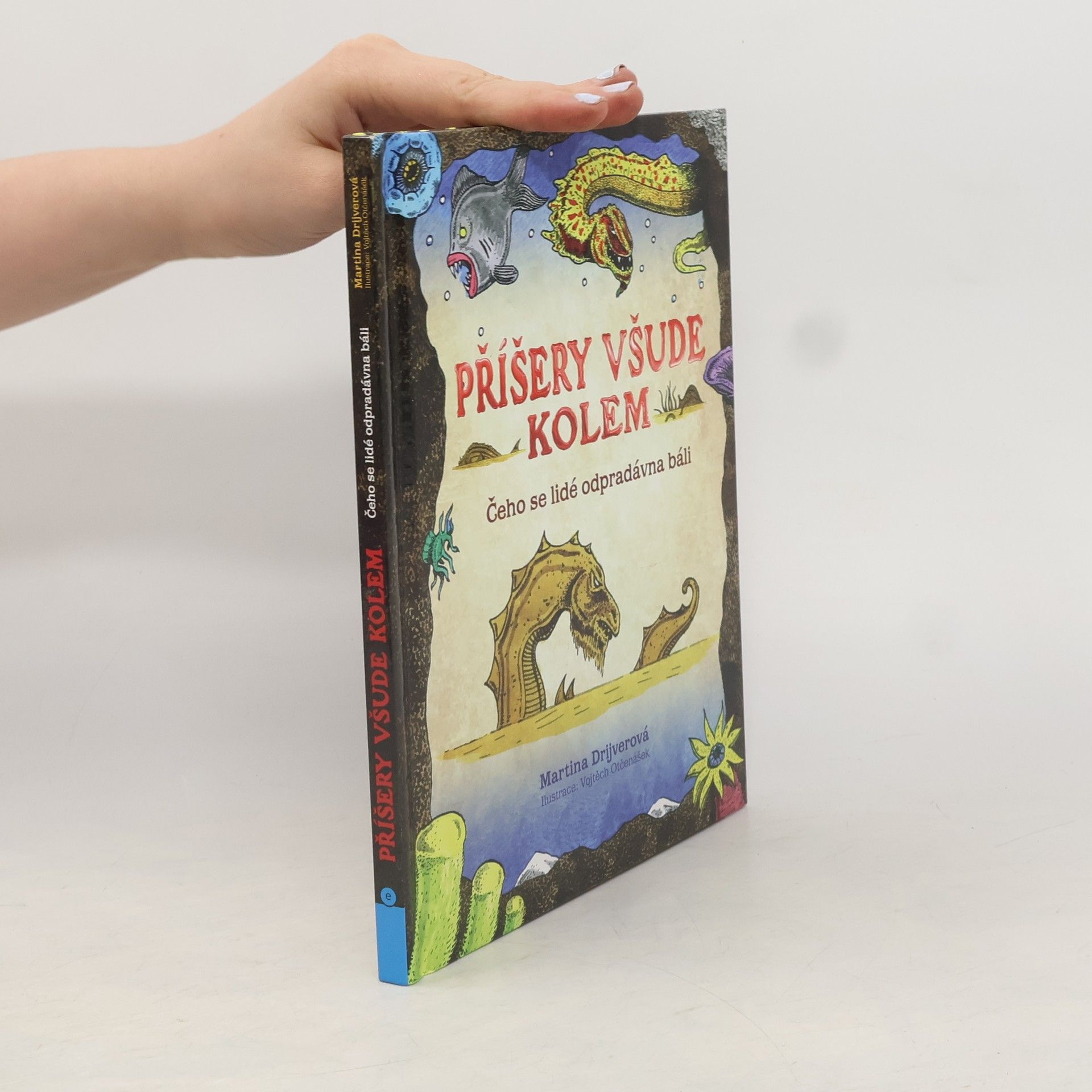 Drijverová Martina Příšery všude kolem. Čeho se lidé odpradávna báli