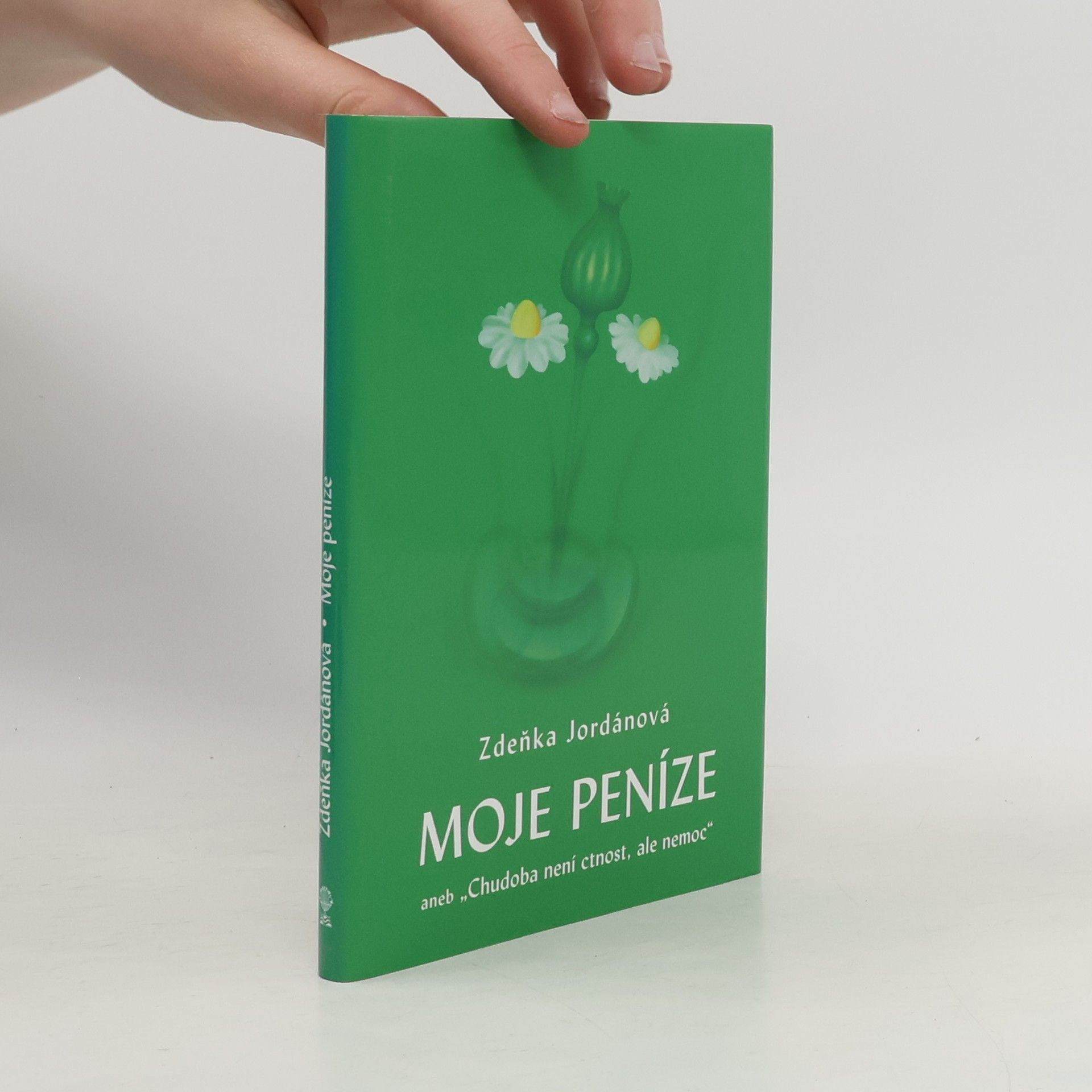 Zdeňka Jordánová Moje peníze aneb "Chudoba není ctnost, ale nemoc"