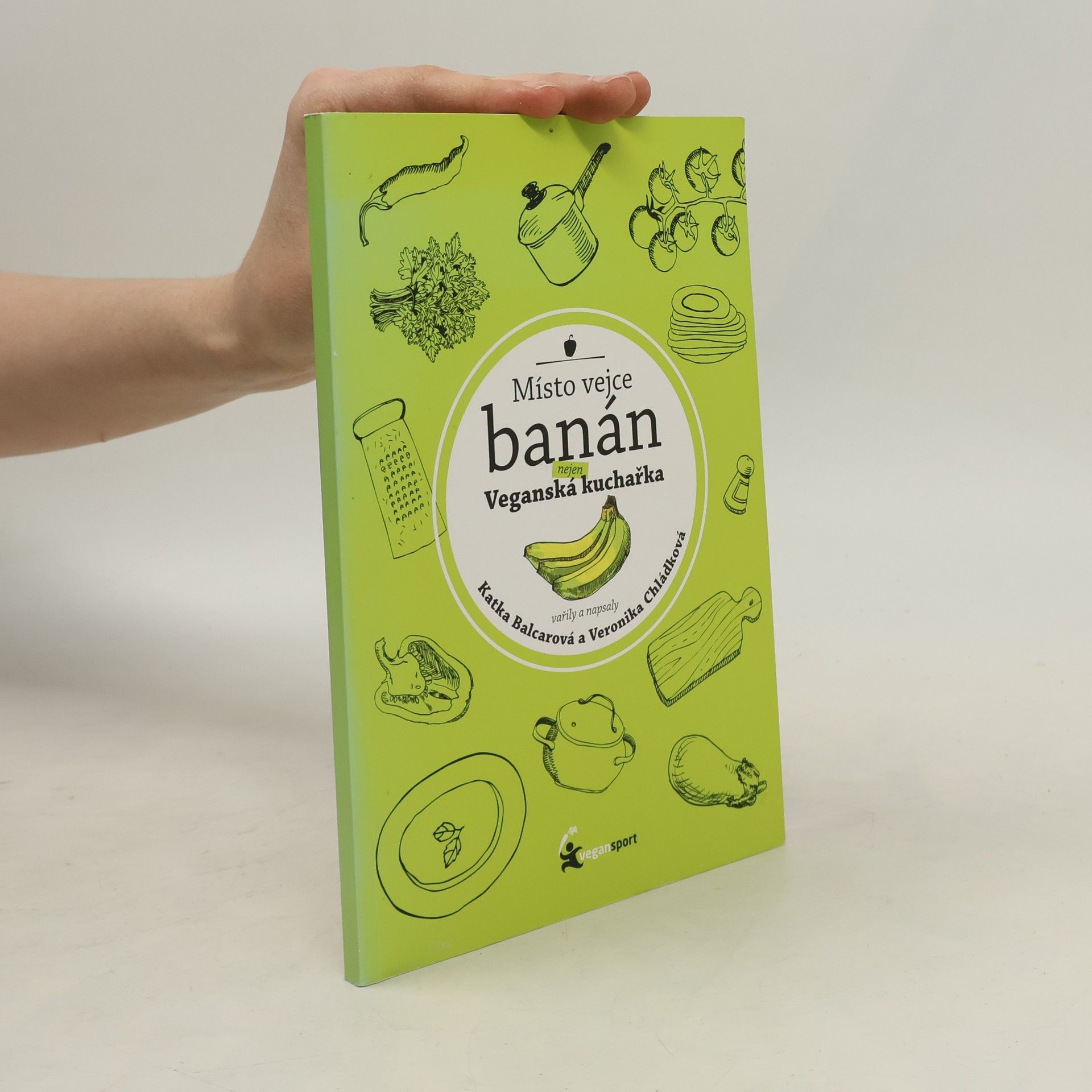 Katka Balcarová Místo vejce banán. Nejen veganská kuchařka