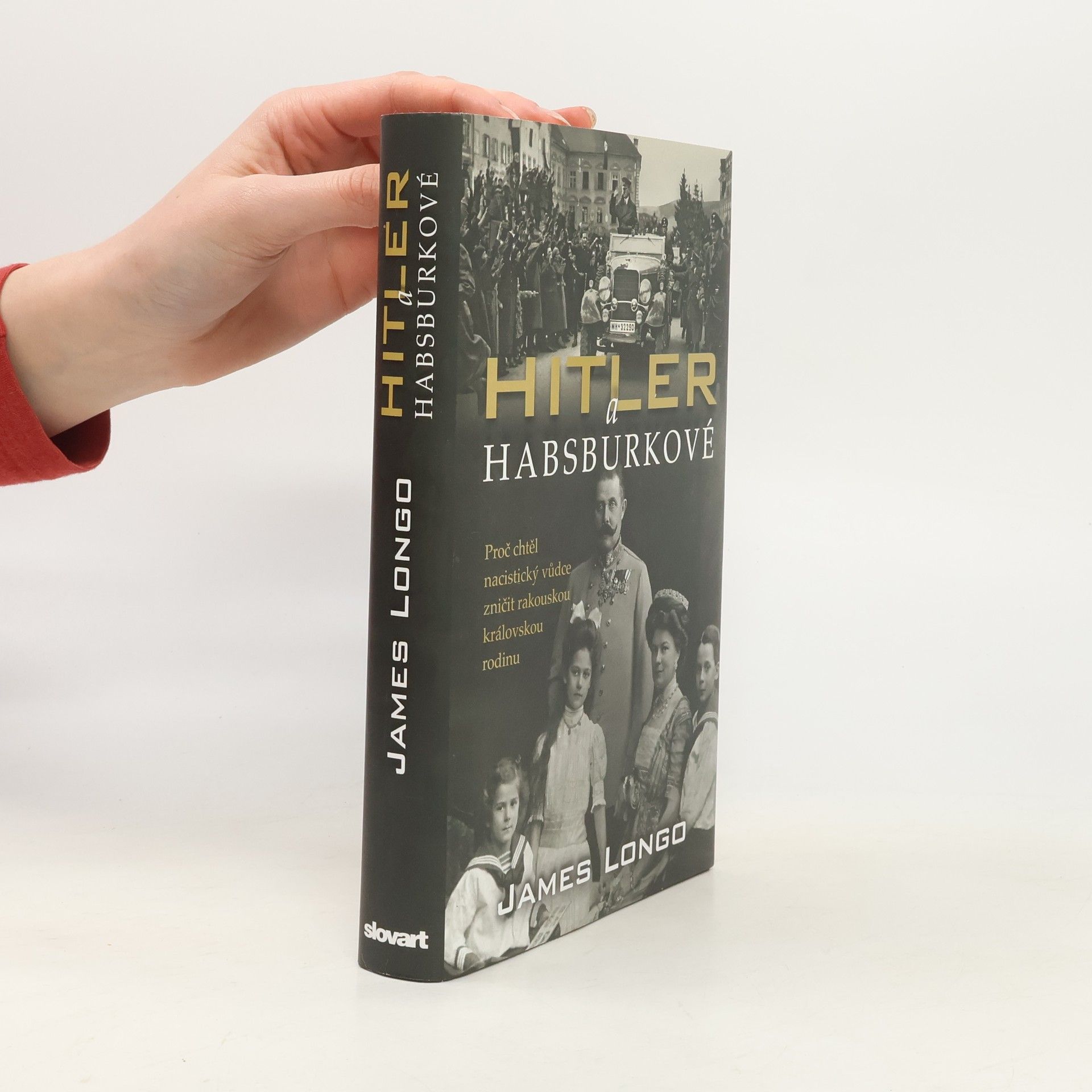 James Longo Hitler a Habsburkové : proč chtěl nacistický vůdce zničit rakouskou královskou rodinu