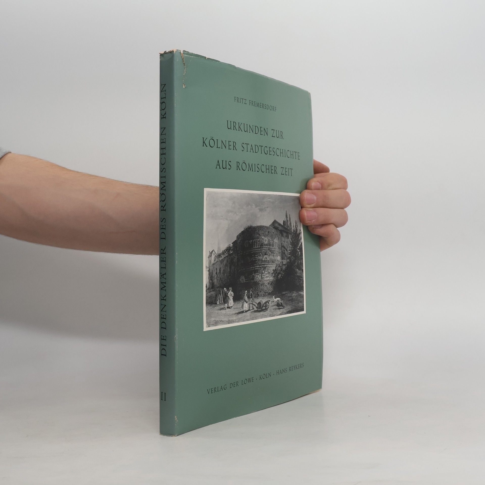 Fritz Fremersdorf Urkunden zur Kölner Stadtgeschichte aus römischer Zeit II