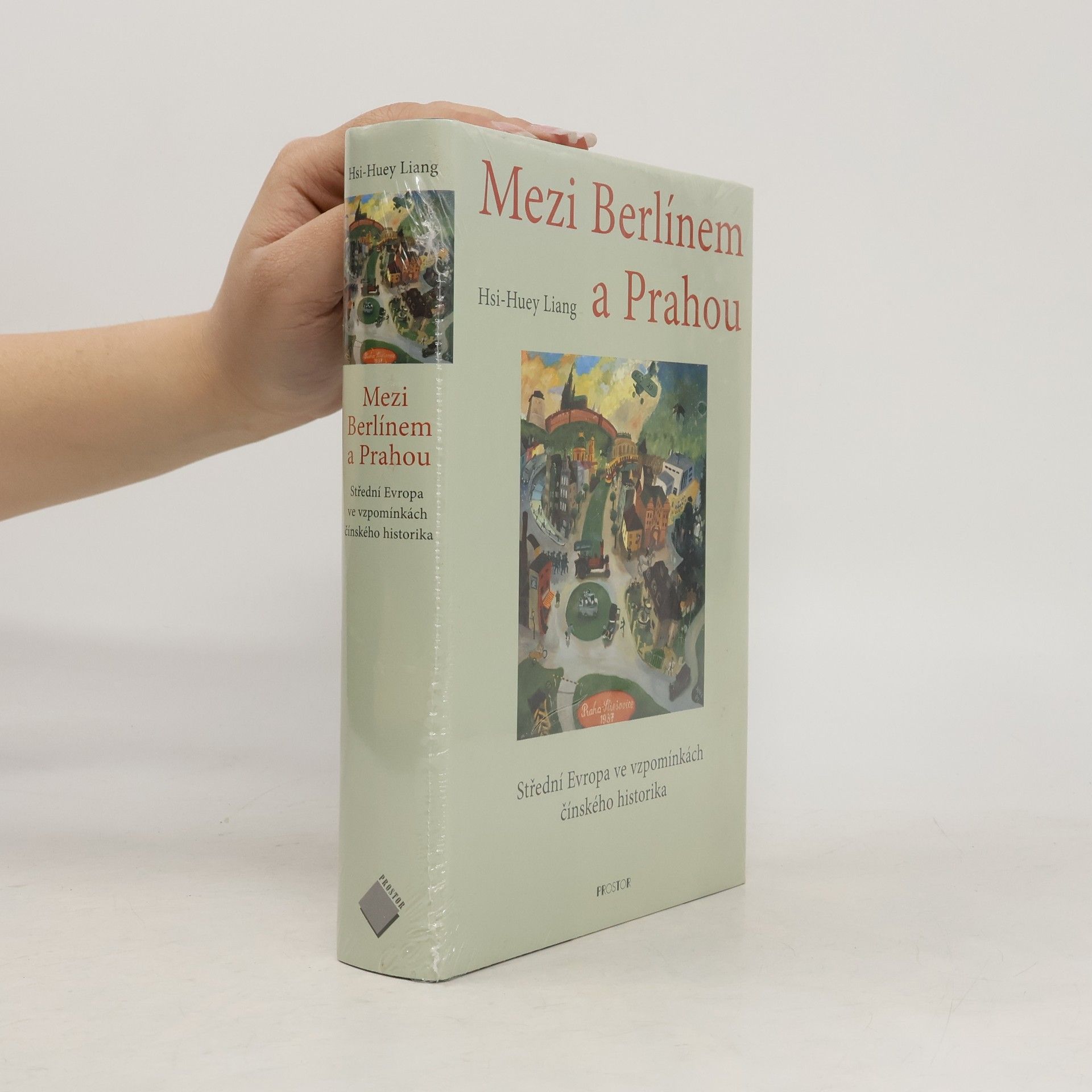 Hsi-Huey Liang Mezi Berlínem a Prahou. Střední Evropa ve vzpomínkách čínského historika