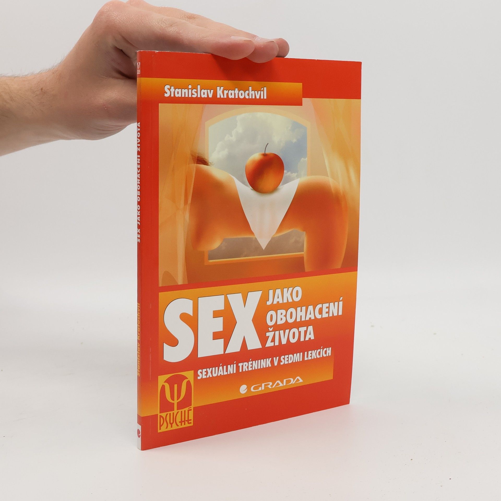 Stanislav Kratochvíl Sex jako obohacení života. Sexuální trénink v sedmi lekcích.