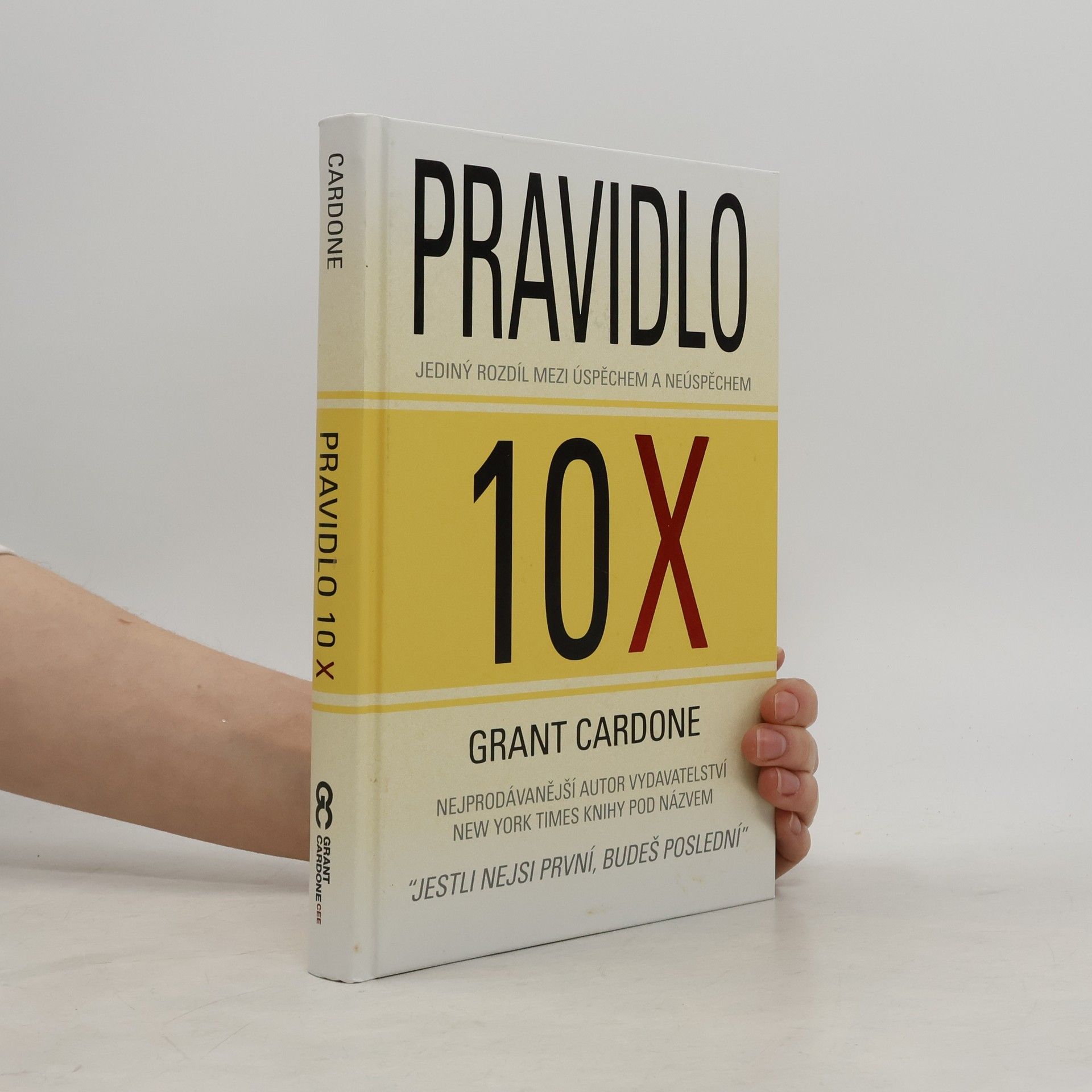 Grant Cardone Pravidlo 10X : jediný rozdíl mezi úspěchem a neúspěchem