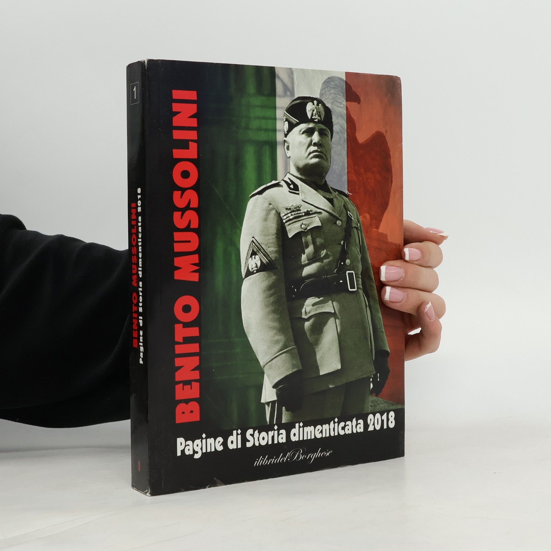 Benito Mussolini Pagine di Storia dimenticata 2018