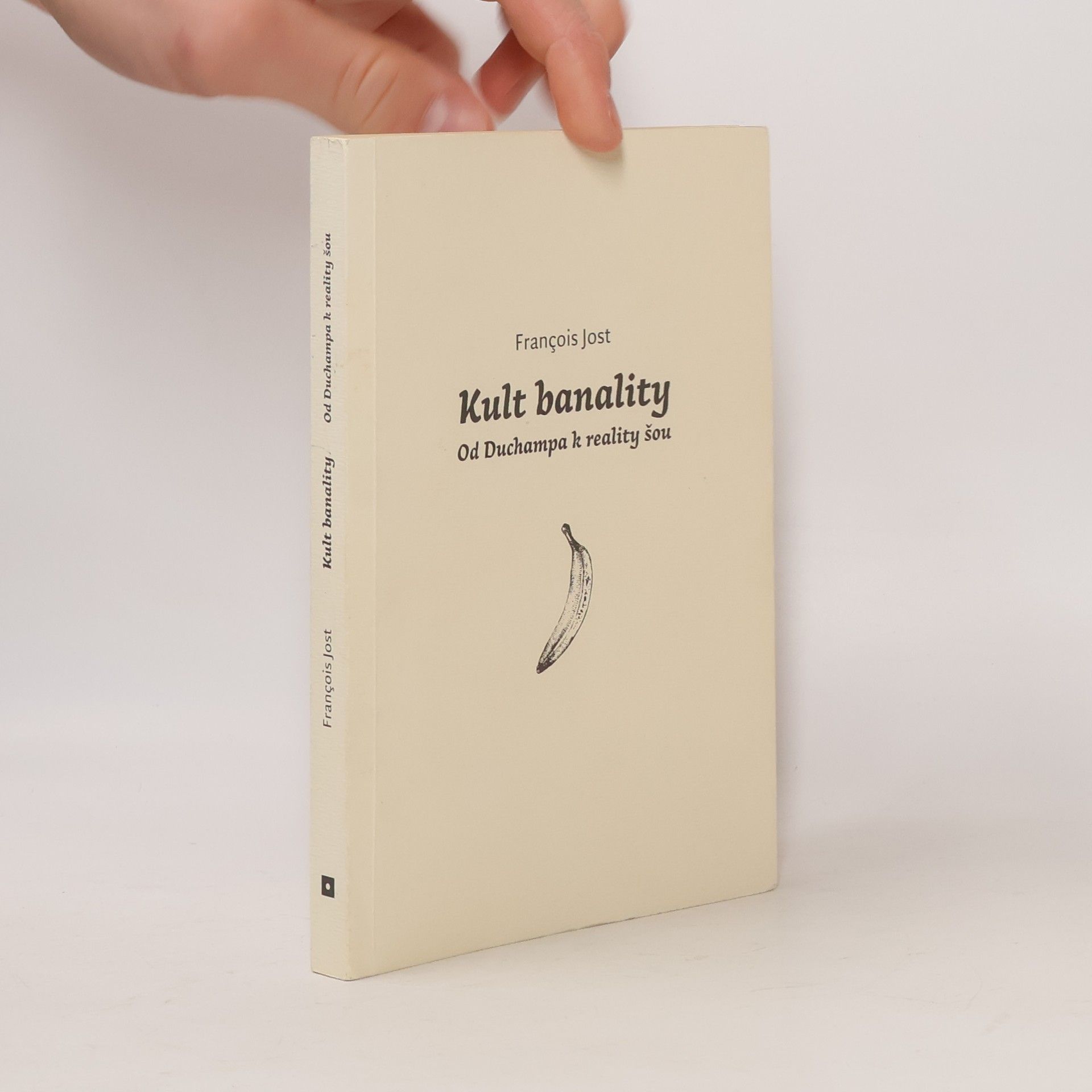 Francois Jost Kult banality. Od Duchampa k reality šou.