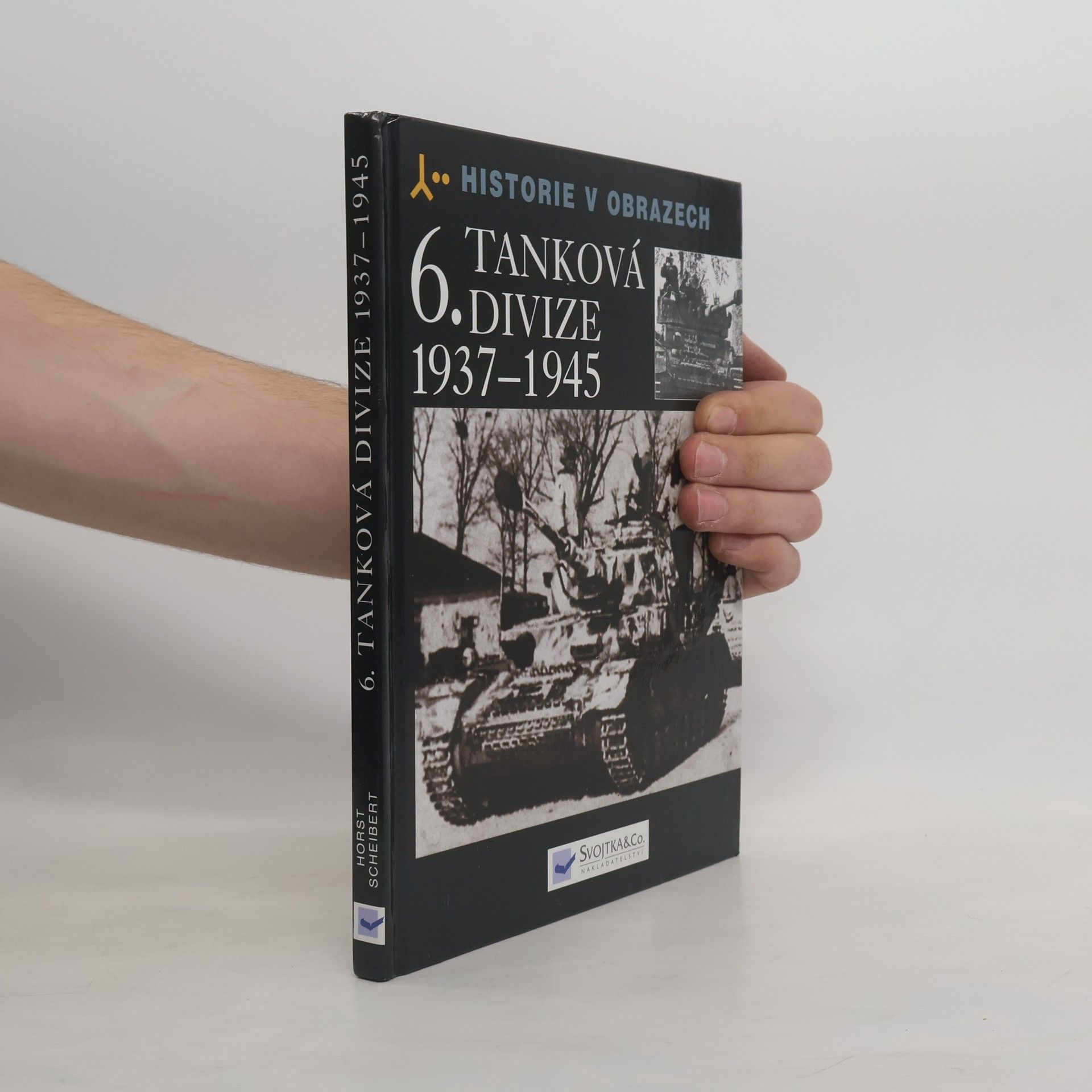 Horst Scheibert 6. tanková divize 1937-1945 : výzbroj, nasazení, vojsko