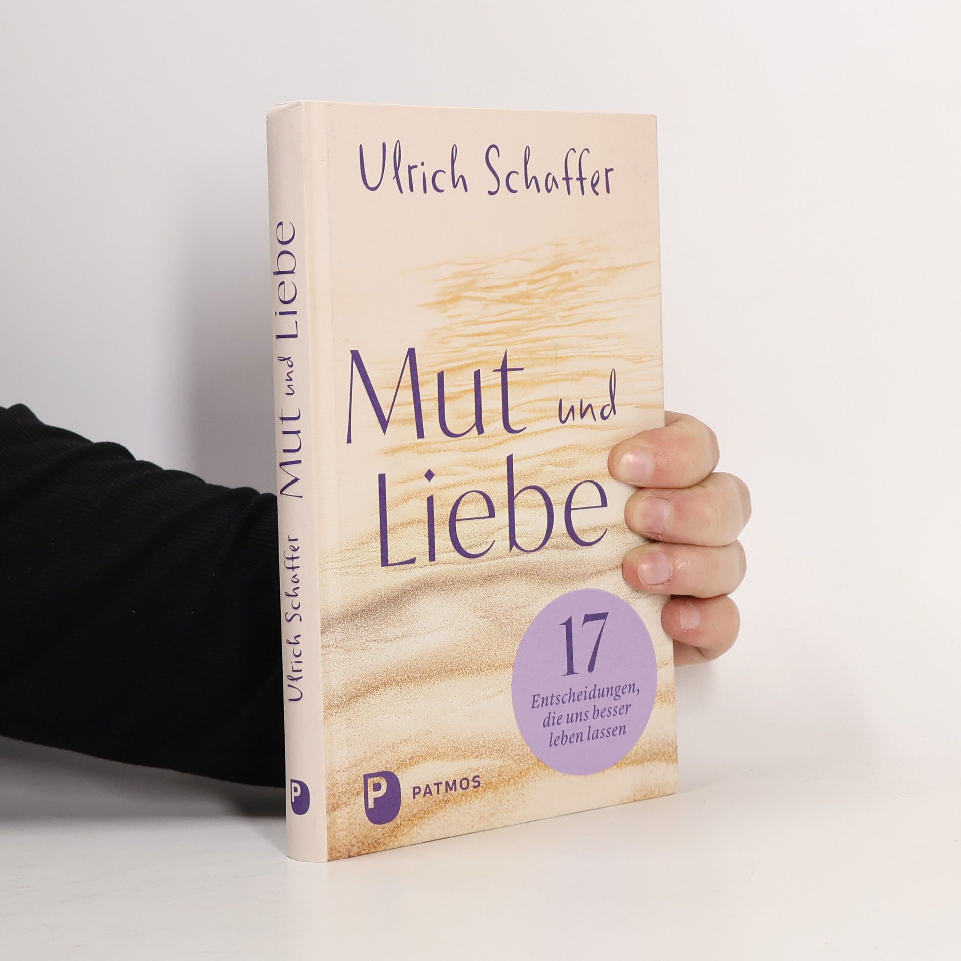 Ulrich Schaffer Mut und Liebe. 17 Entscheidungen, die uns besser leben lassen