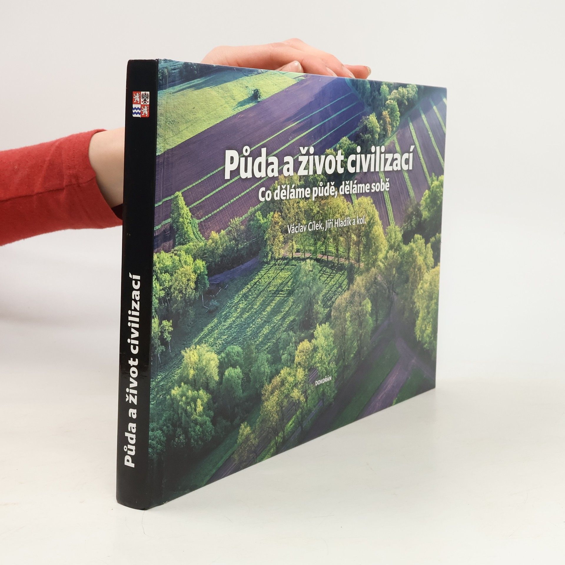 Various authors Půda a život civilizací: co děláme půdě, děláme sobě