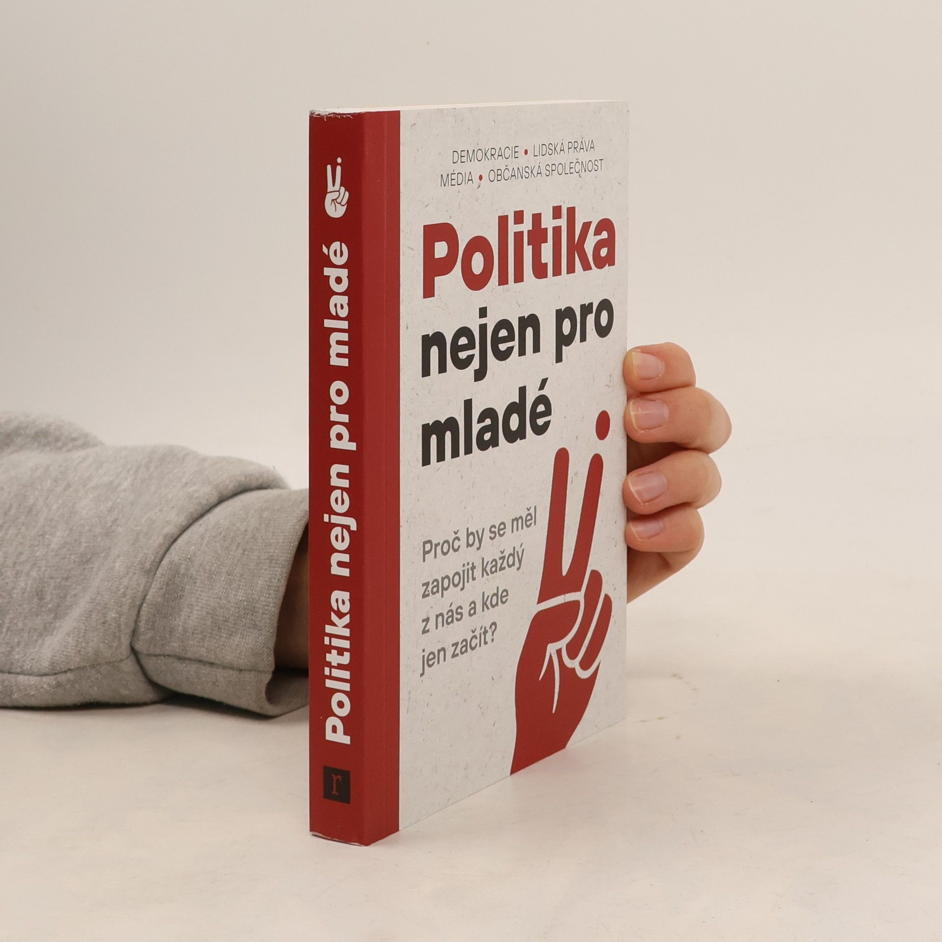Kolektiv autorů Politika nejen pro mladé : Proč by se měl zapojit každý z nás a kde jen začít?
