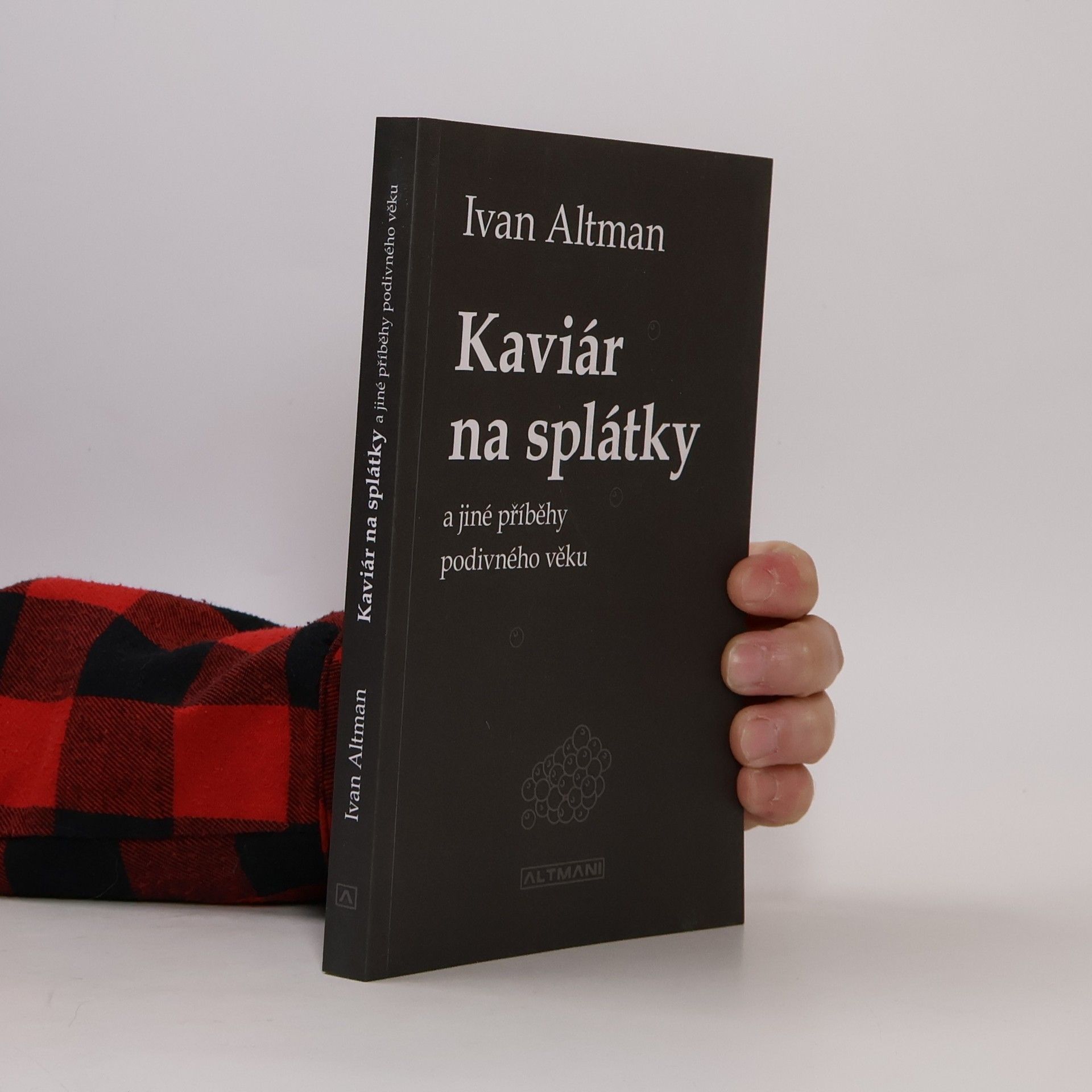 Ivan Altman Kaviár na splátky a jiné příběhy podivného věku