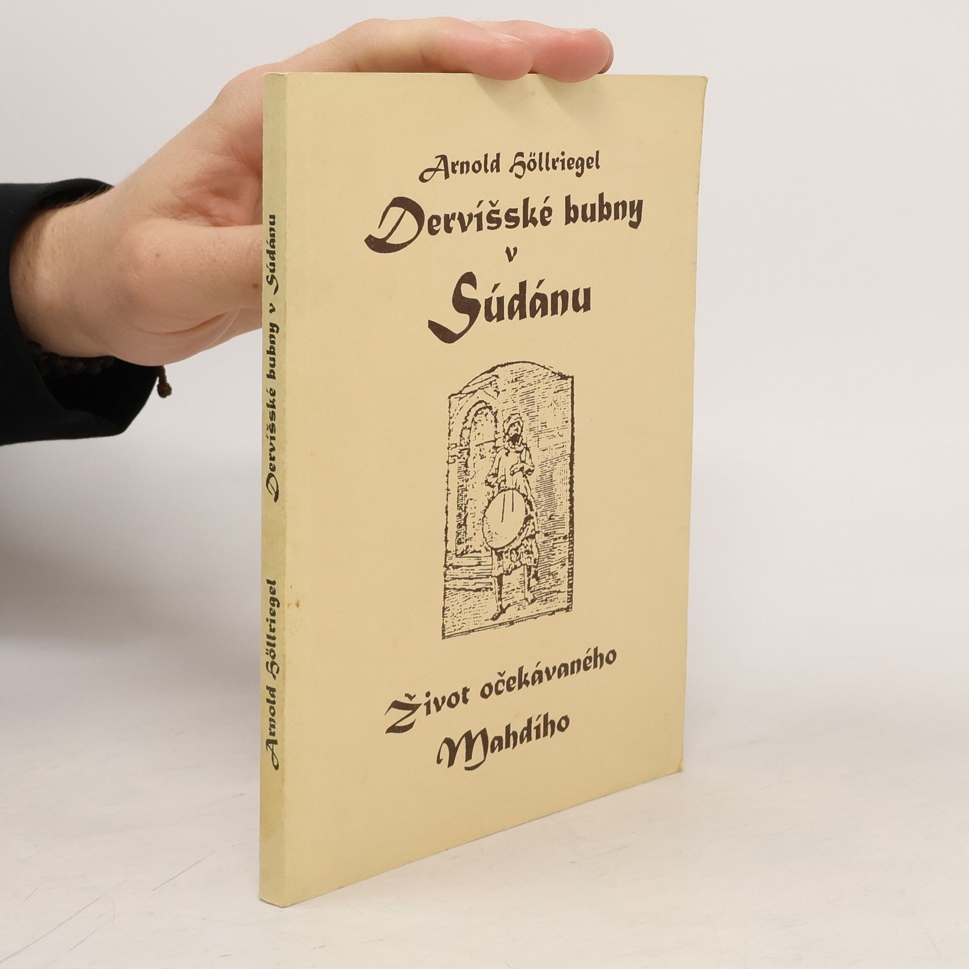 Arnold Höllriegel Dervíšské bubny v Súdánu. Život Očekávaného Mahdího
