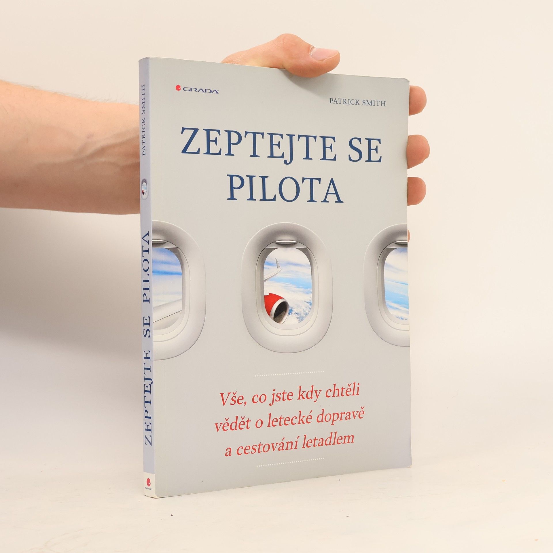Patrick Smith Zeptejte se pilota: Vše, co jste kdy chtěli vědět o letecké dopravě a cestování letadlem