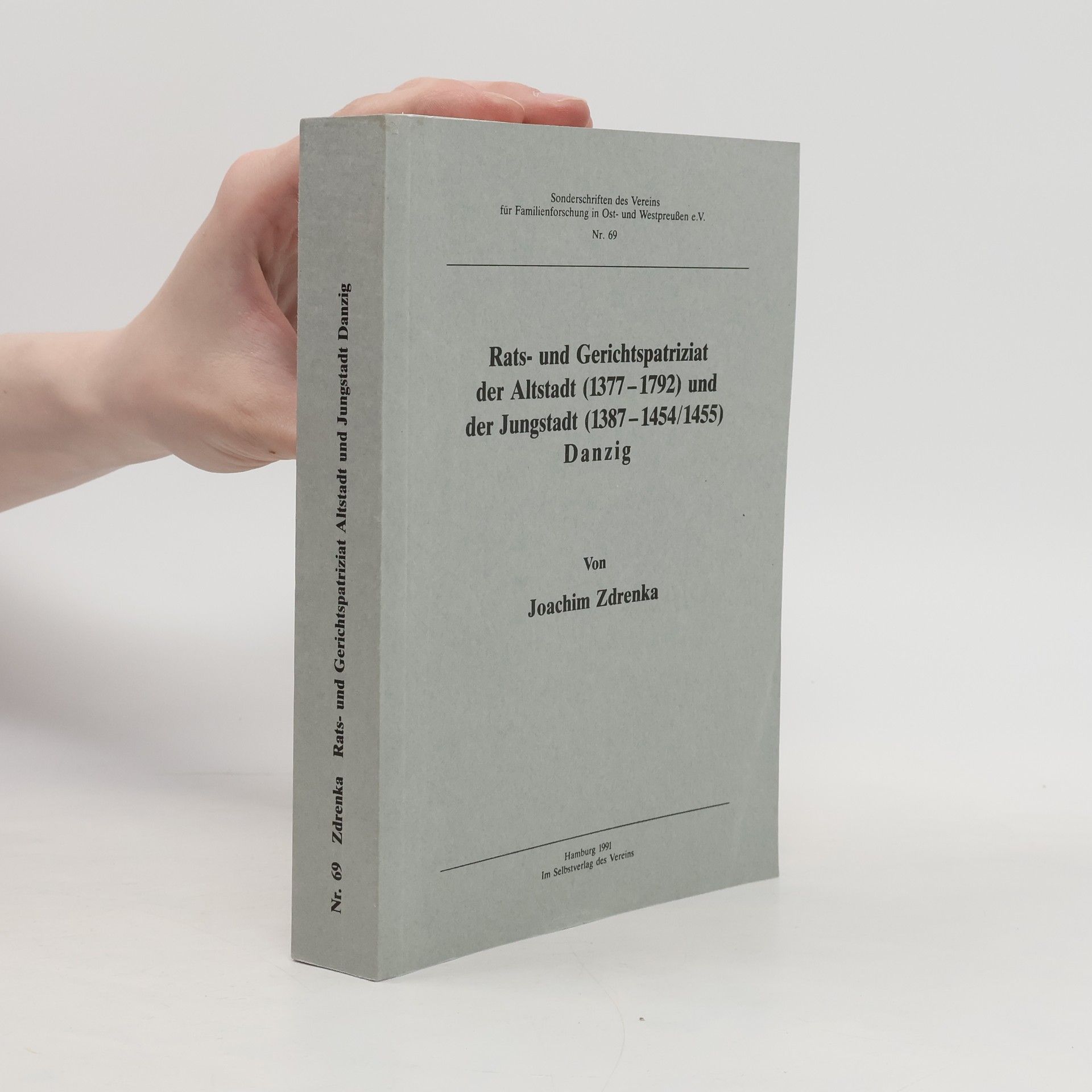 Joachim Zdrenka Sonderschriften des Vereins für Familienforschung in Ost- und Westpreußen e.V. - 69: Rats- und Gerichtspatriziat der Altstadt (1377 - 1792) und der Jungstadt (1387 - 1454/1455) Danzig