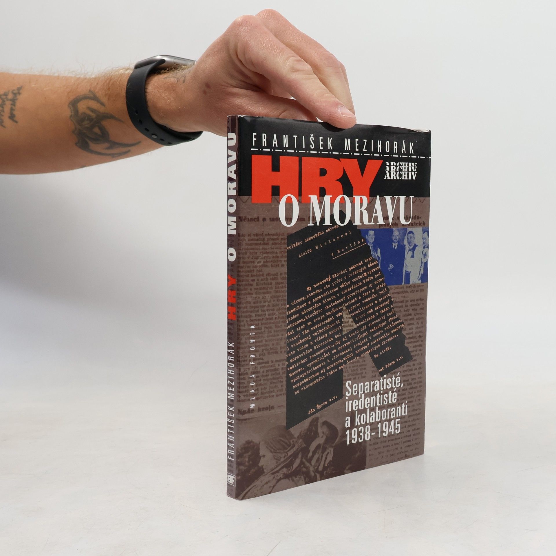 František Mezihorák Hry o Moravu : separatisté, iredentisté a kolaboranti 1938-1945