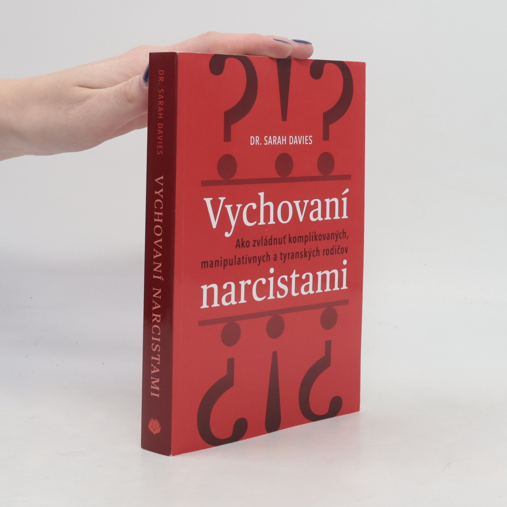 Dr. Sarah Davies Vychovaní narcistami: Ako zvládnuť komplikovaných, manipulatívnych a tyranských rodičov