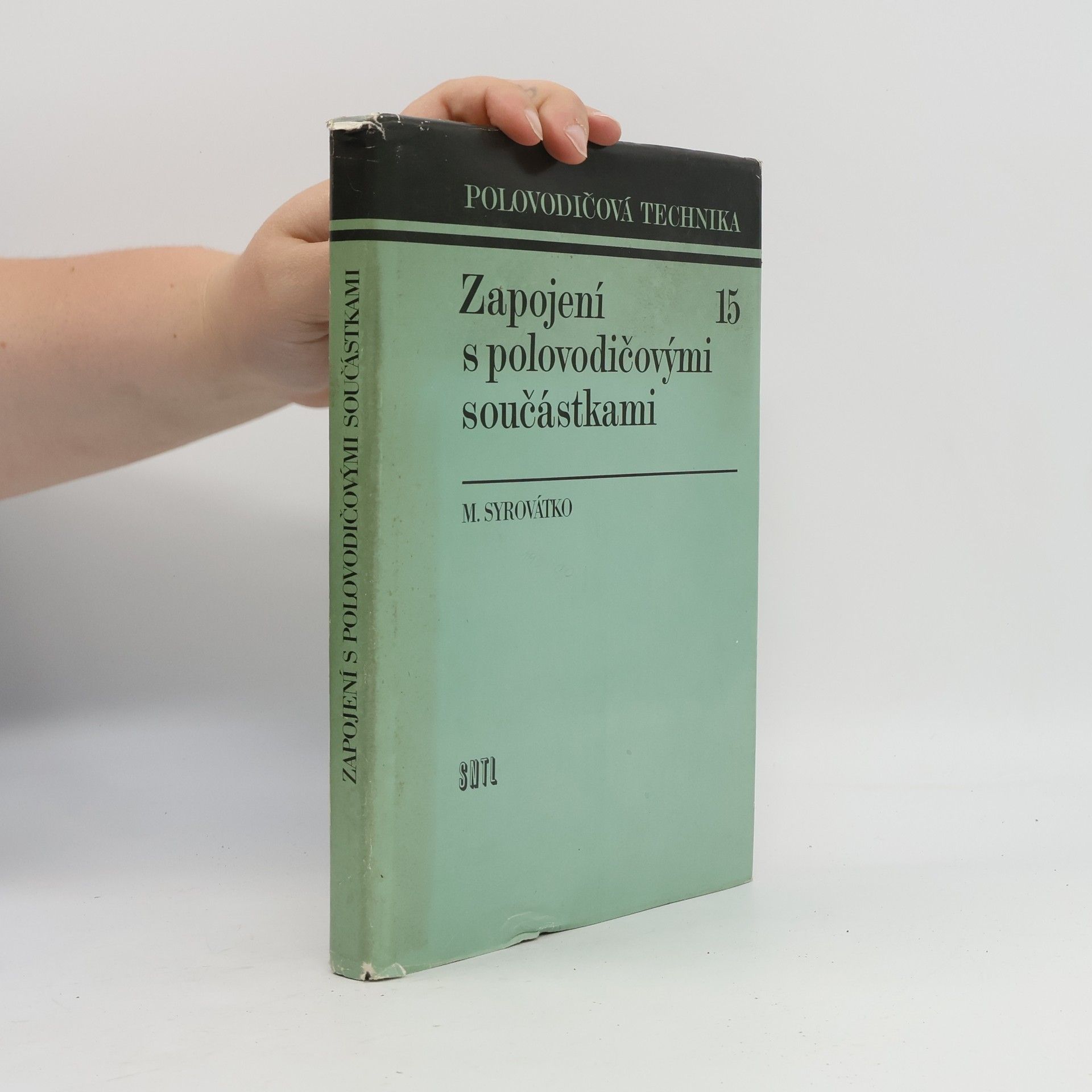 Milan Syrovátko Polovodičová technika 15. Zapojení s polovodičovými součástkami