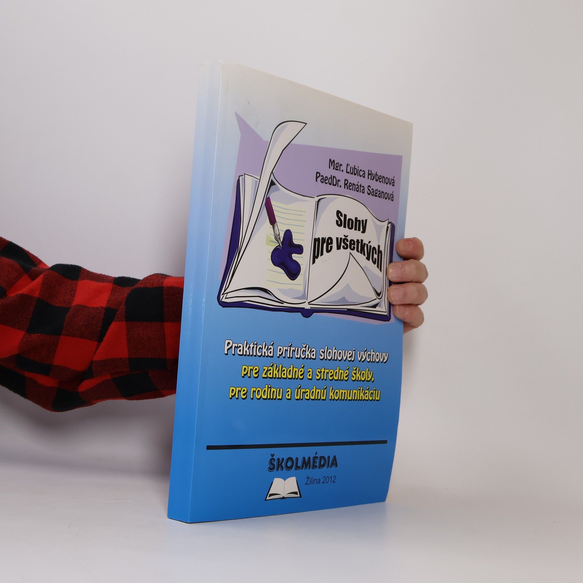 Renáta Saganová Slohy pre všetkých - Praktická príručka slohovej výchovy pre základné a stredné školy, pre rodinu a úradnú komunikáciu