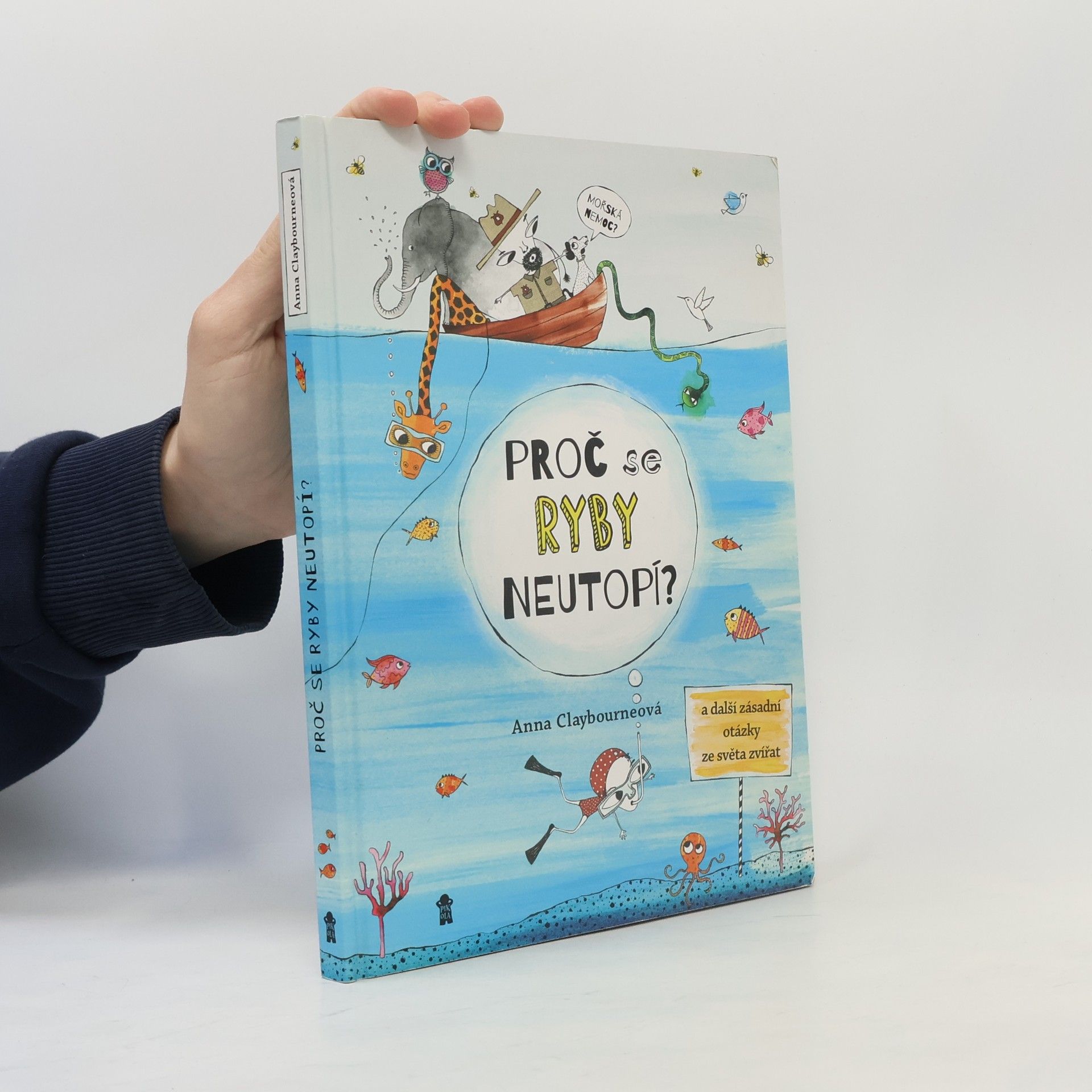 Anna Claybourne Proč se ryby neutopí a další zásadní otázky ze světa zvířat
