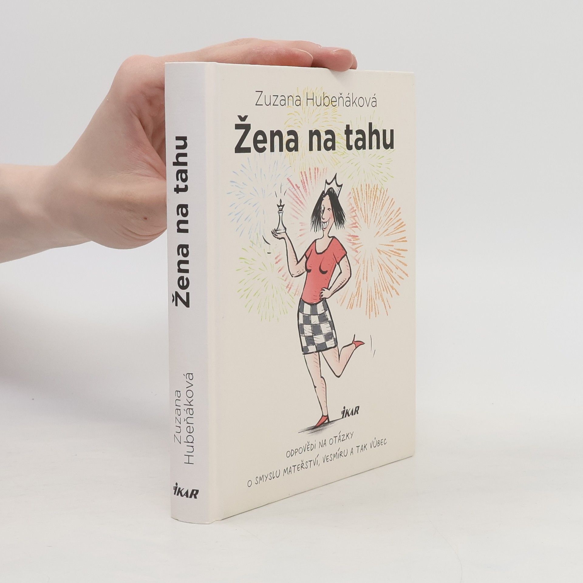 Zuzana Hubeňáková Žena na tahu. Odpovědi na otázky o smyslu mateřství, vesmíru a tak vůbec