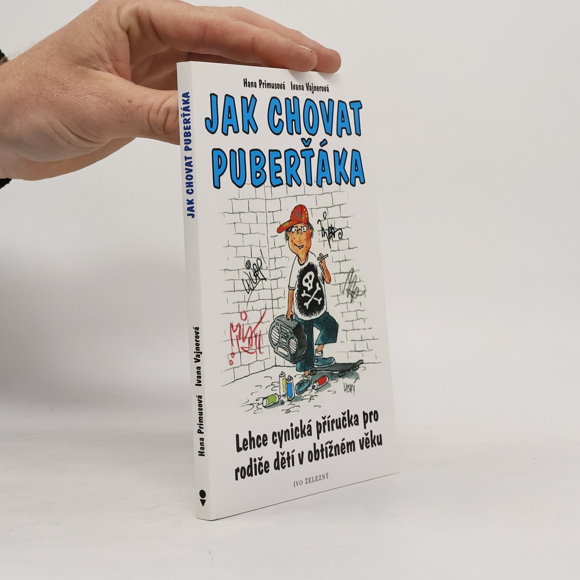 Ivana Vajnerová Jak chovat puberťáka : lehce cynická příručka pro rodiče dětí v obtížném věku