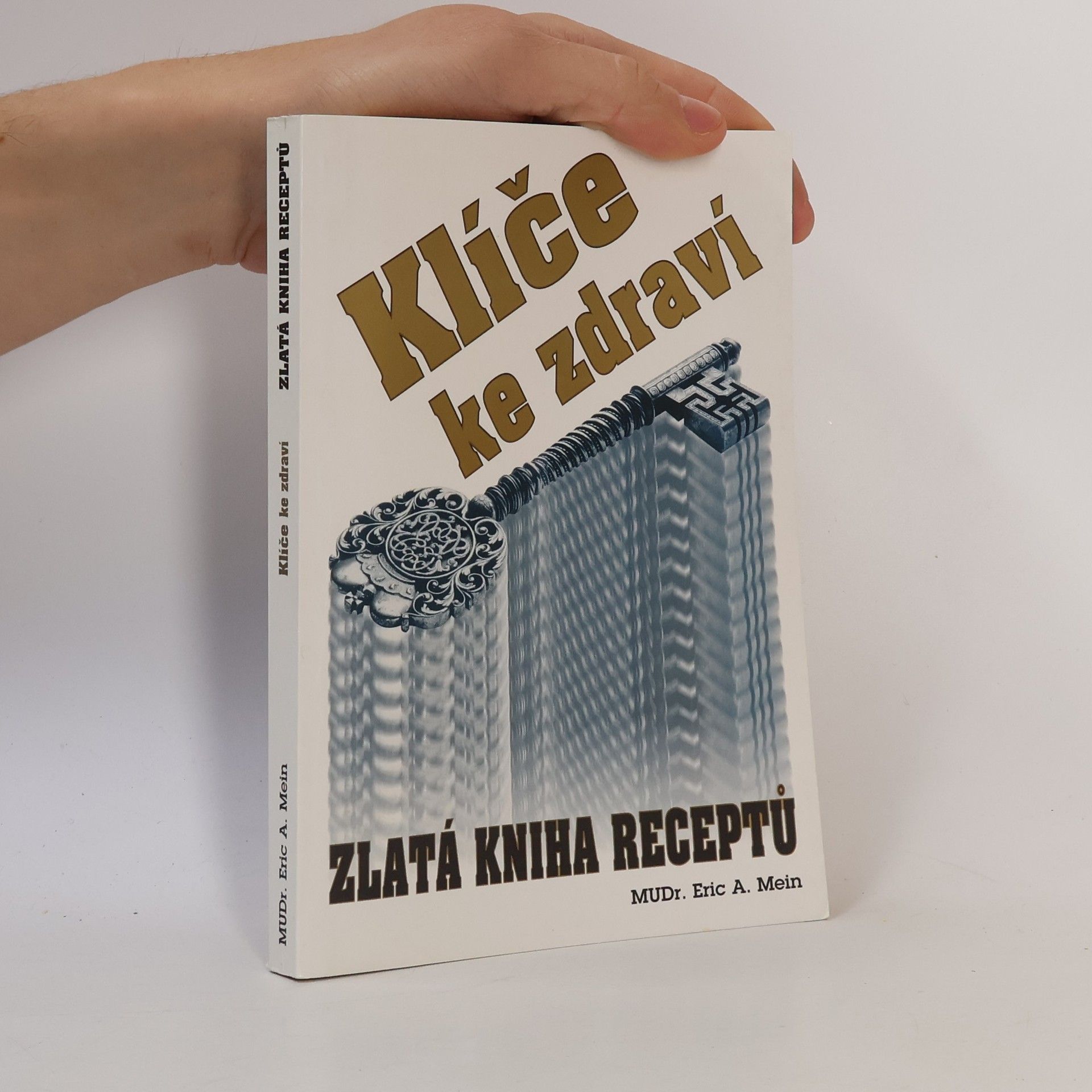 Eric A. Mein Klíče ke zdraví. Zlatá kniha receptů