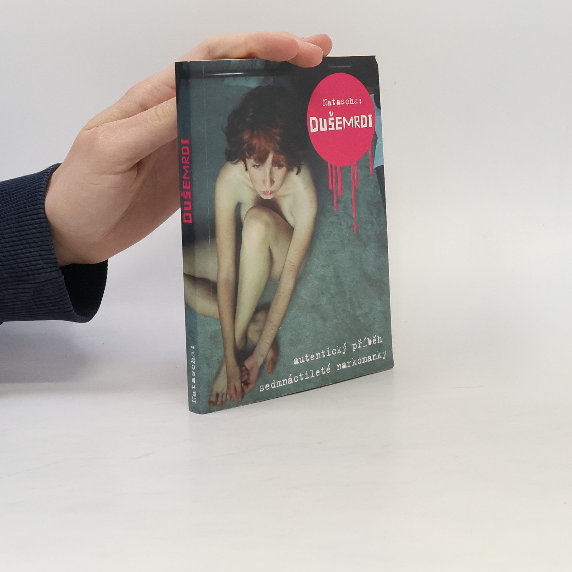 Natascha Dušemrdi. Autentický příběh sedmnáctileté narkomanky