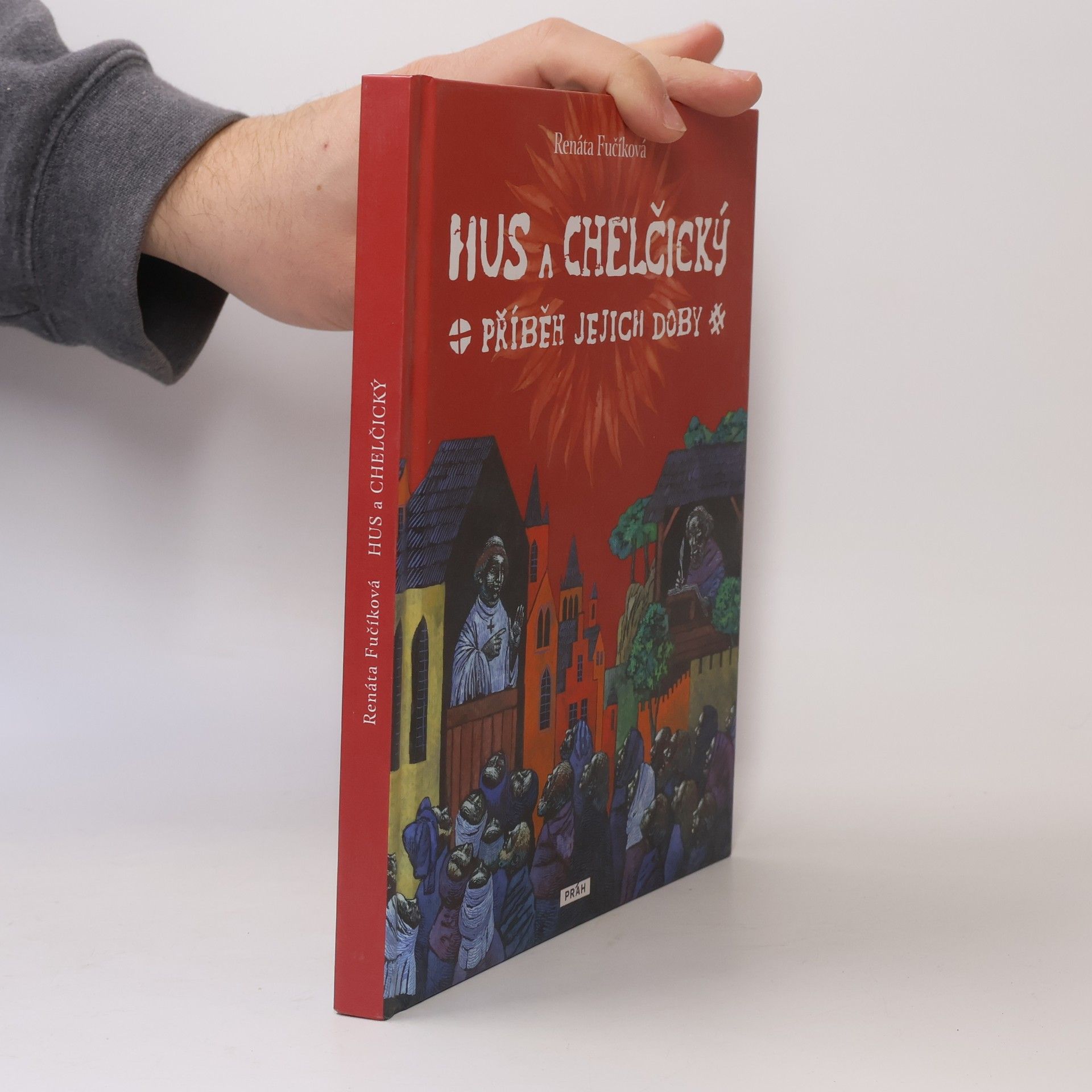 Renáta Fučíková Hus a Chelčický : příběh jejich doby