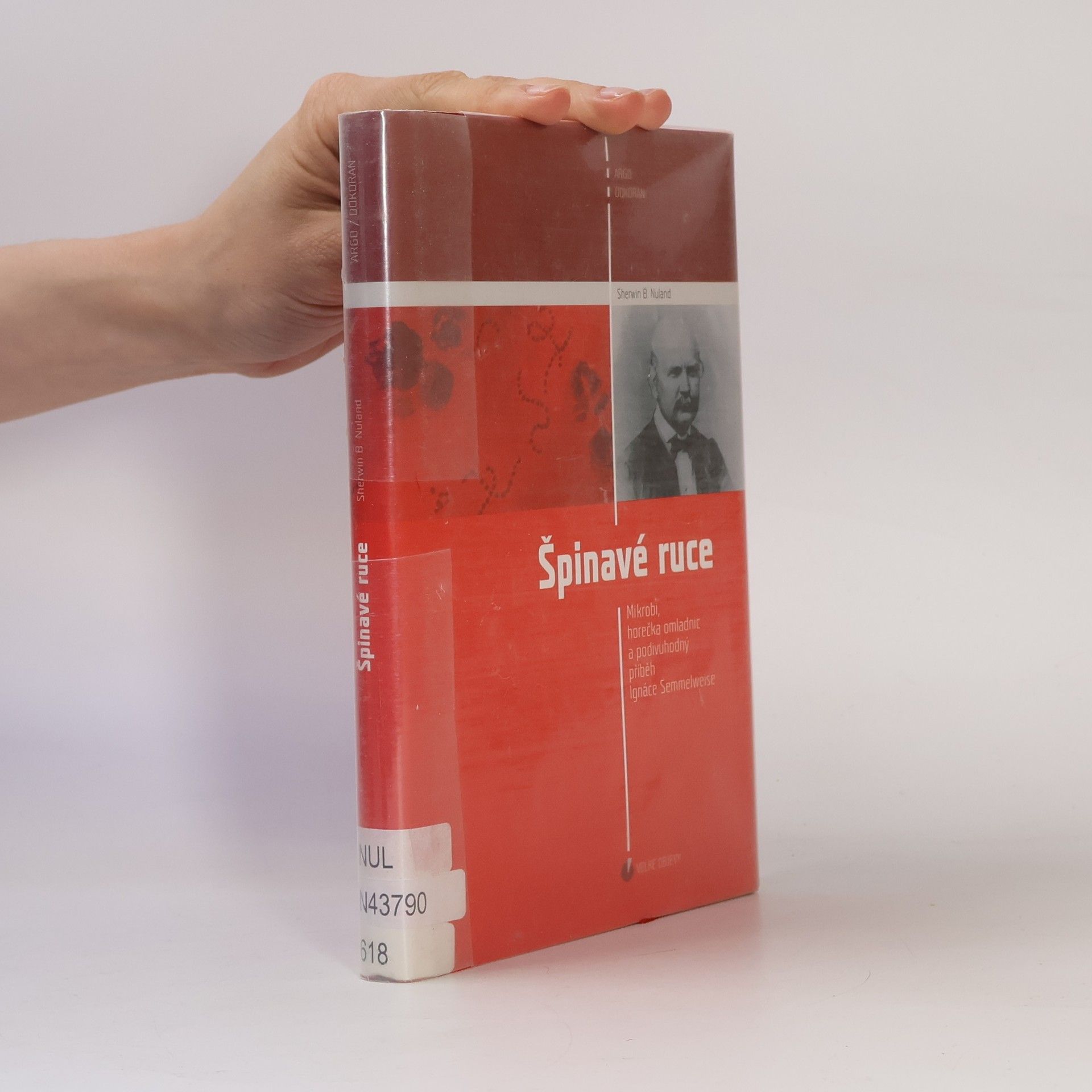 Sherwin B. Nuland Špinavé ruce : mikrobi, horečka omladnic a podivuhodný příběh Ignáce Semmelweise