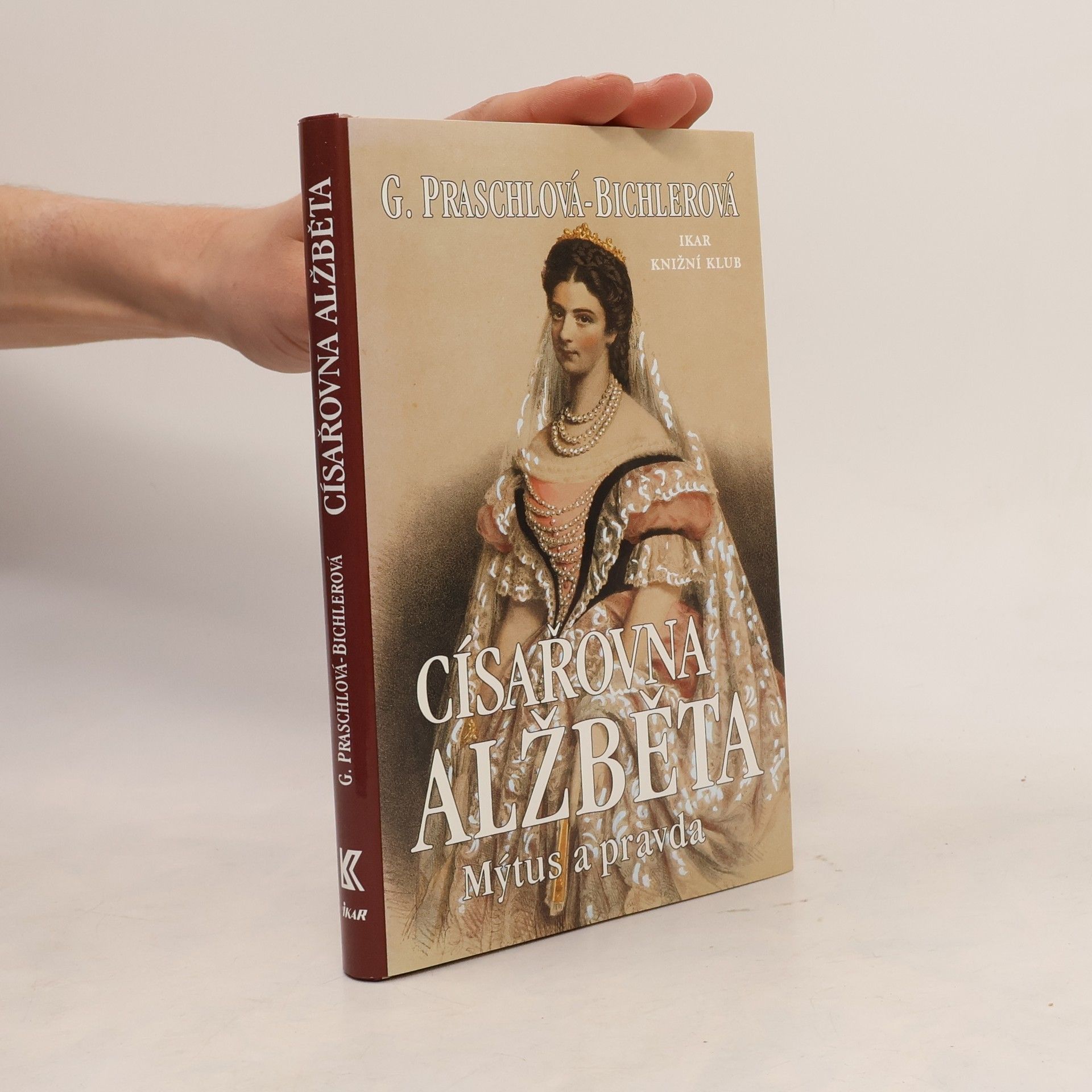 Gabriele Praschl-Bichler Císařovna Alžběta: Mýtus a pravda