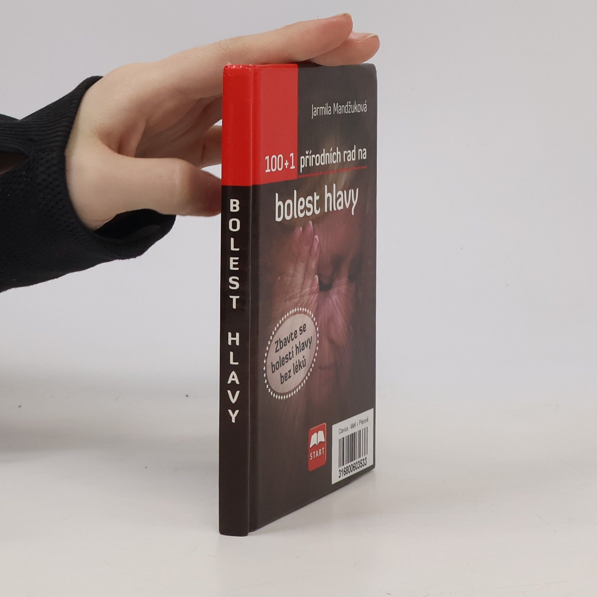 Jarmila Mandžuková 100 + 1 přírodních rad na bolest hlavy: Zbavte se bolesti hlavy bez léků