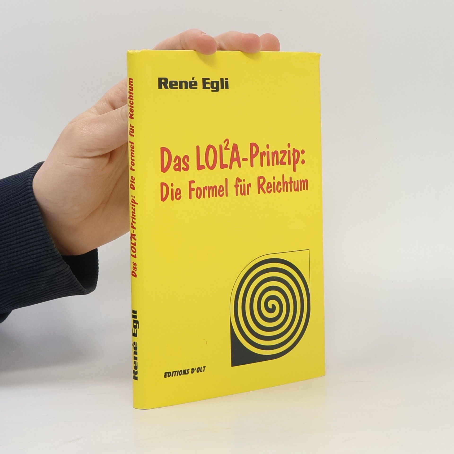 René Egli Das LOLA-Prinzip. Die Formel Für Reichtum